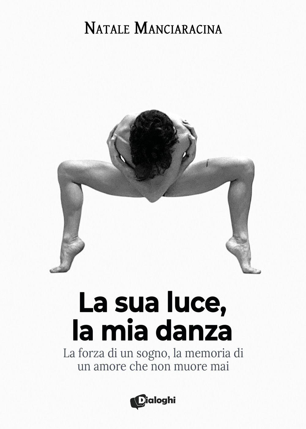Vorderes Coverbild La sua luce, la mia danza. La forza di un sogno, la memoria di un amore che non muore mai