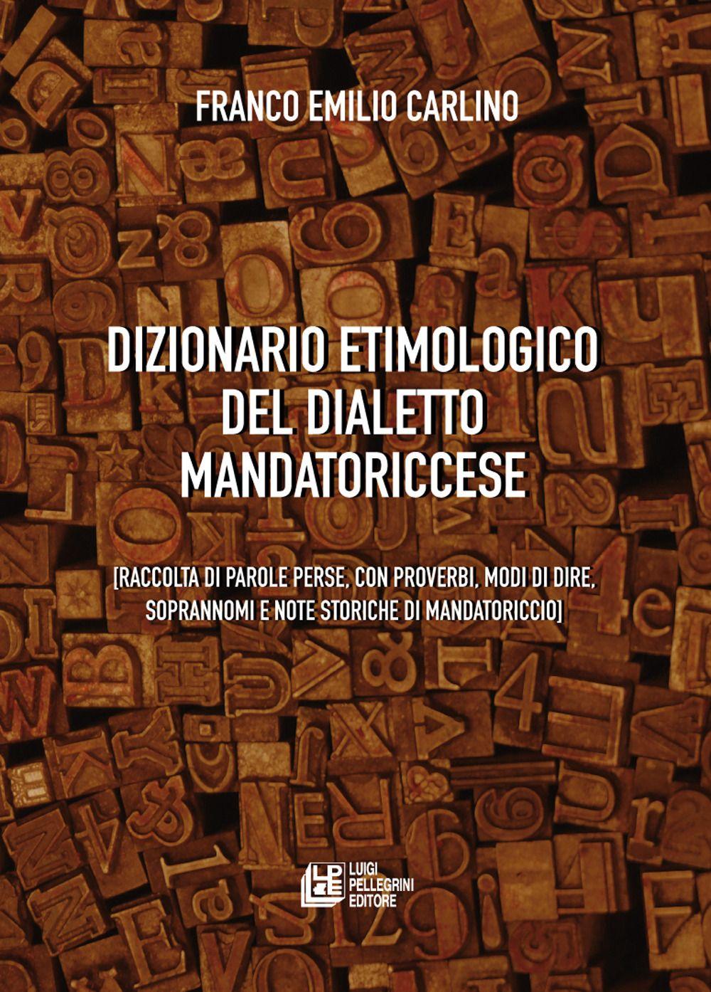 Vorderes Coverbild Dizionario etimologico del dialetto mandatoriccese. Raccolta di parole perse, con proverbi, modi di dire, soprannomi e note storiche di Mandatoriccio