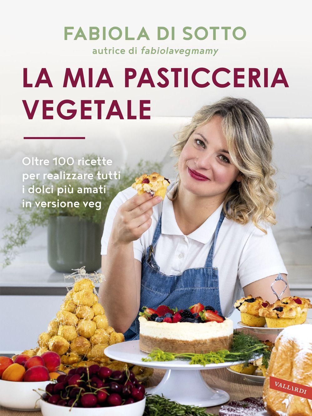 Vorderes Coverbild La mia pasticceria vegetale. Oltre 100 ricette per realizzare tutti i dolci più amati in versione veg