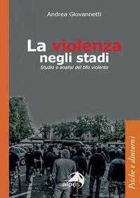 Vorderes Coverbild La violenza negli stadi. Studio e analisi del tifo violento