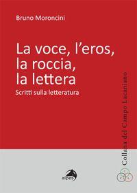 Vorderes Coverbild La voce, l'eros, la roccia, la lettera. Scritti sulla letteratura