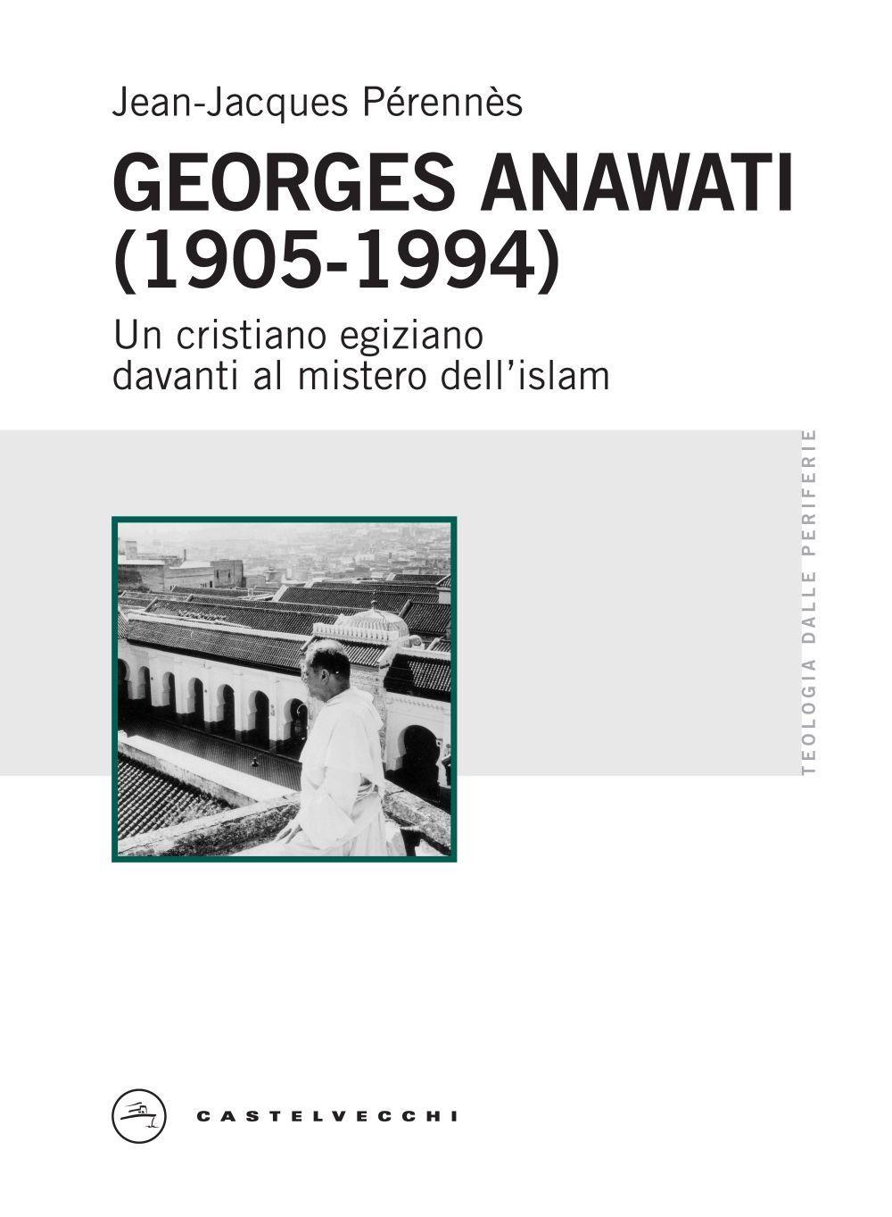Vorderes Coverbild Georges Anawati (1905-1994). Un cristiano egiziano davanti al mistero dell'islam