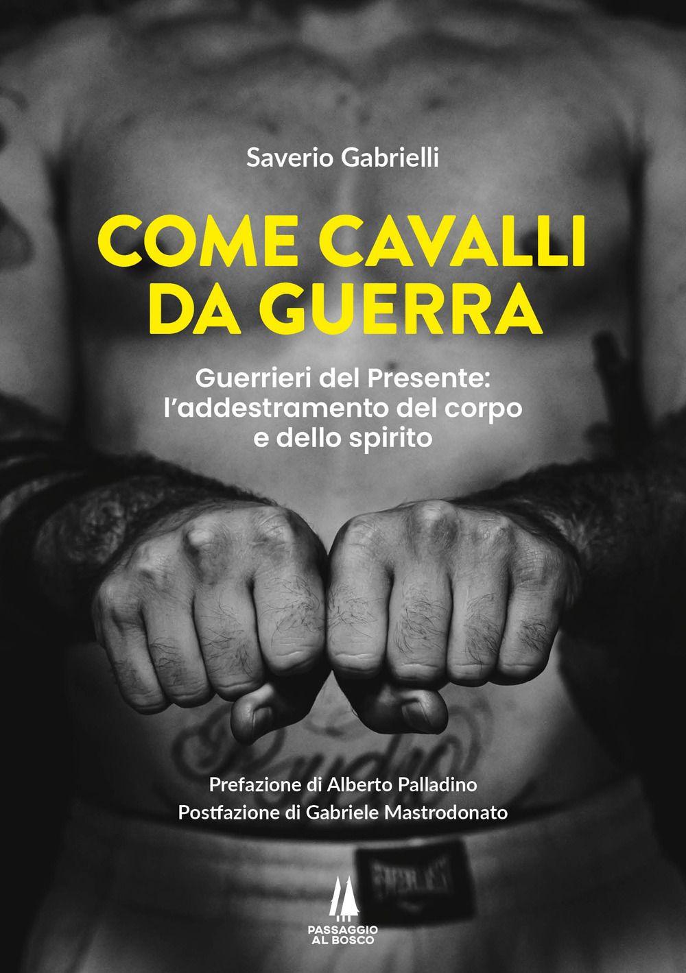 Vorderes Coverbild Come cavalli da guerra. Guerrieri del presente: l'addestramento del corpo e dello spirito