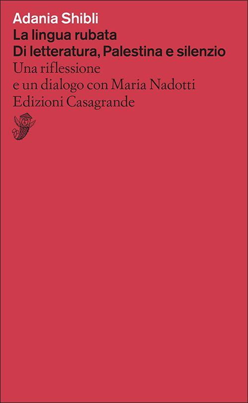 Vorderes Coverbild La lingua rubata. Di letteratura, Palestina e silenzio. Una riflessione e un dialogo con Maria Nadotti