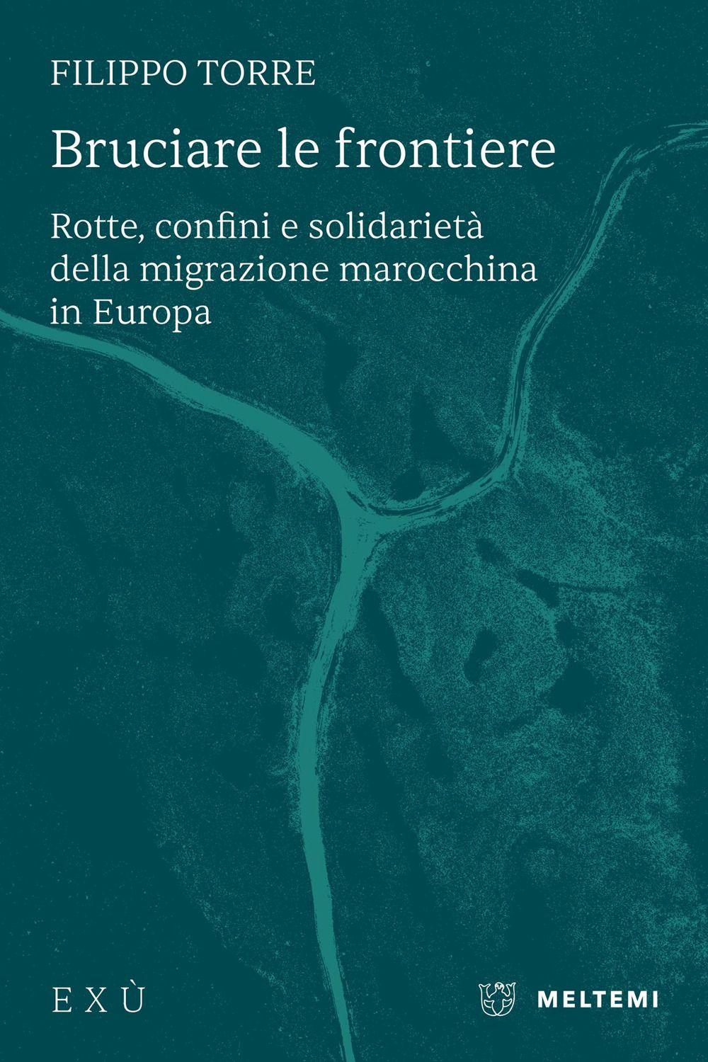 Vorderes Coverbild Bruciare le frontiere. Rotte, confini e solidarietà della migrazione marocchina in Europa