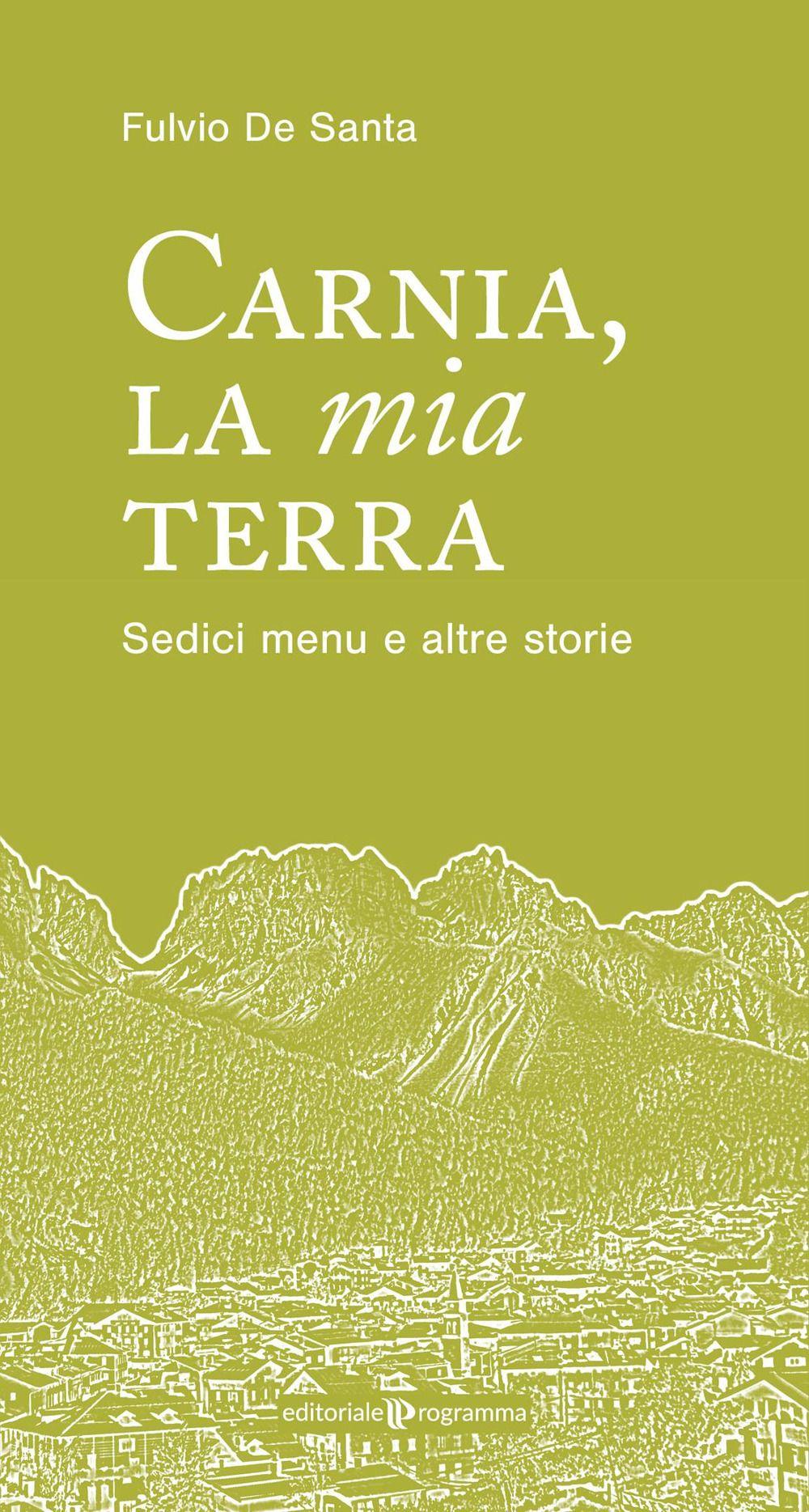 Vorderes Coverbild Carnia la mia terra. Sedici menu e altre storie