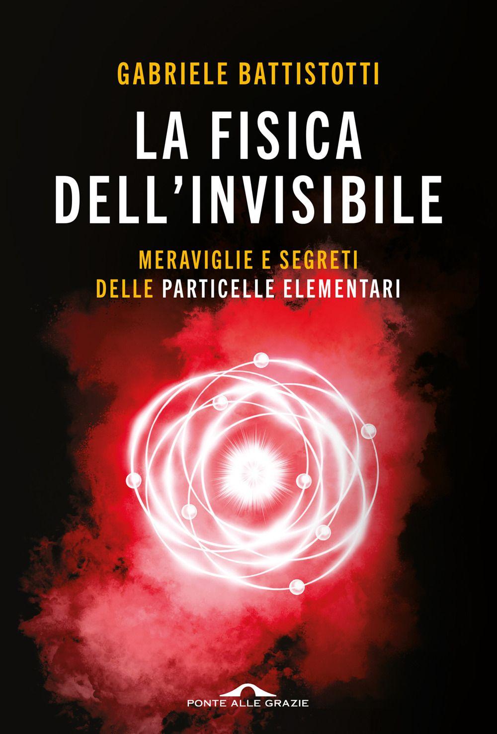 Vorderes Coverbild La fisica dell'invisibile. Meraviglie e segreti delle particelle elementari