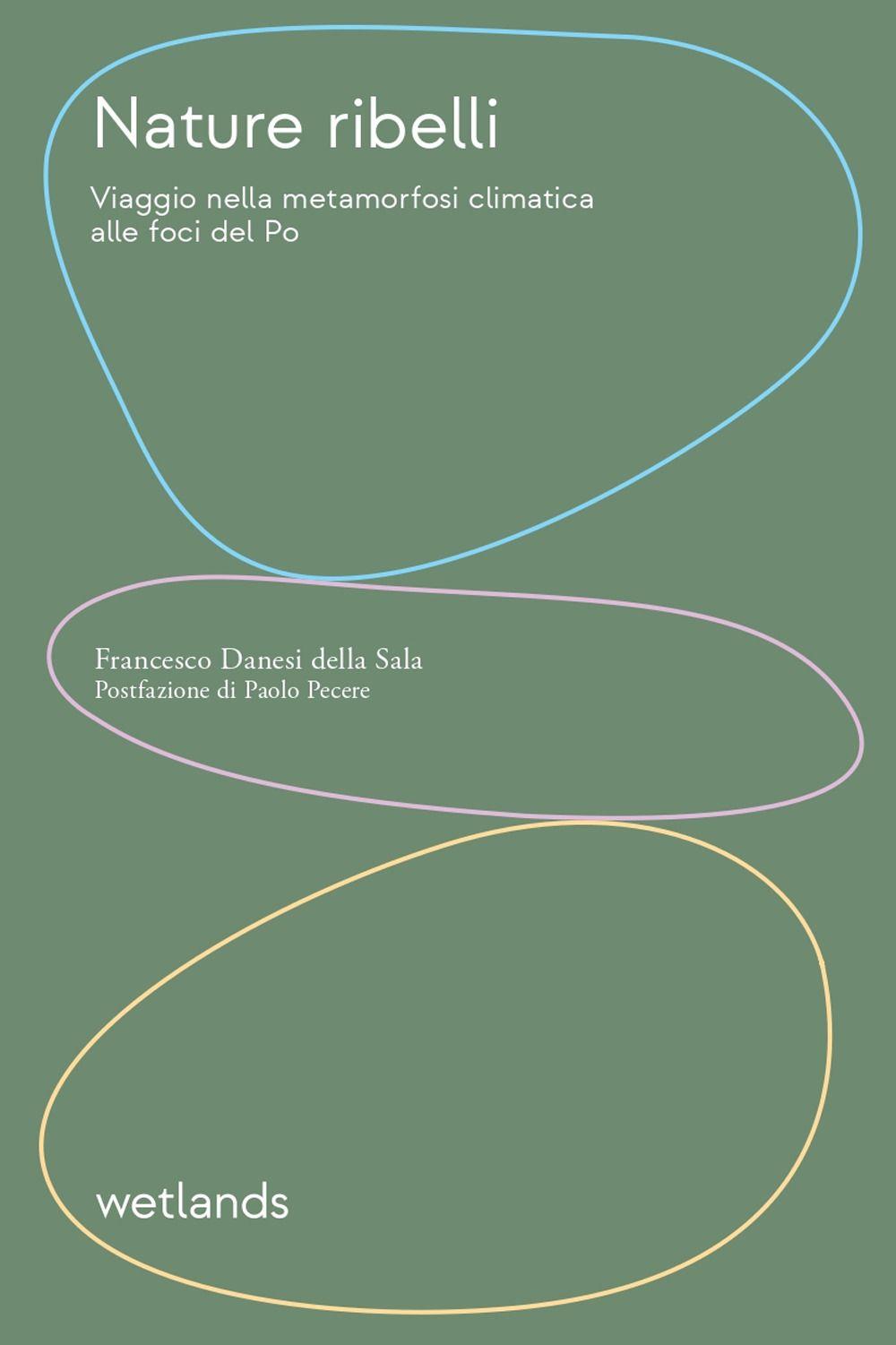 Vorderes Coverbild Nature ribelli. Viaggio nella metamorfosi climatica alle foci del Po