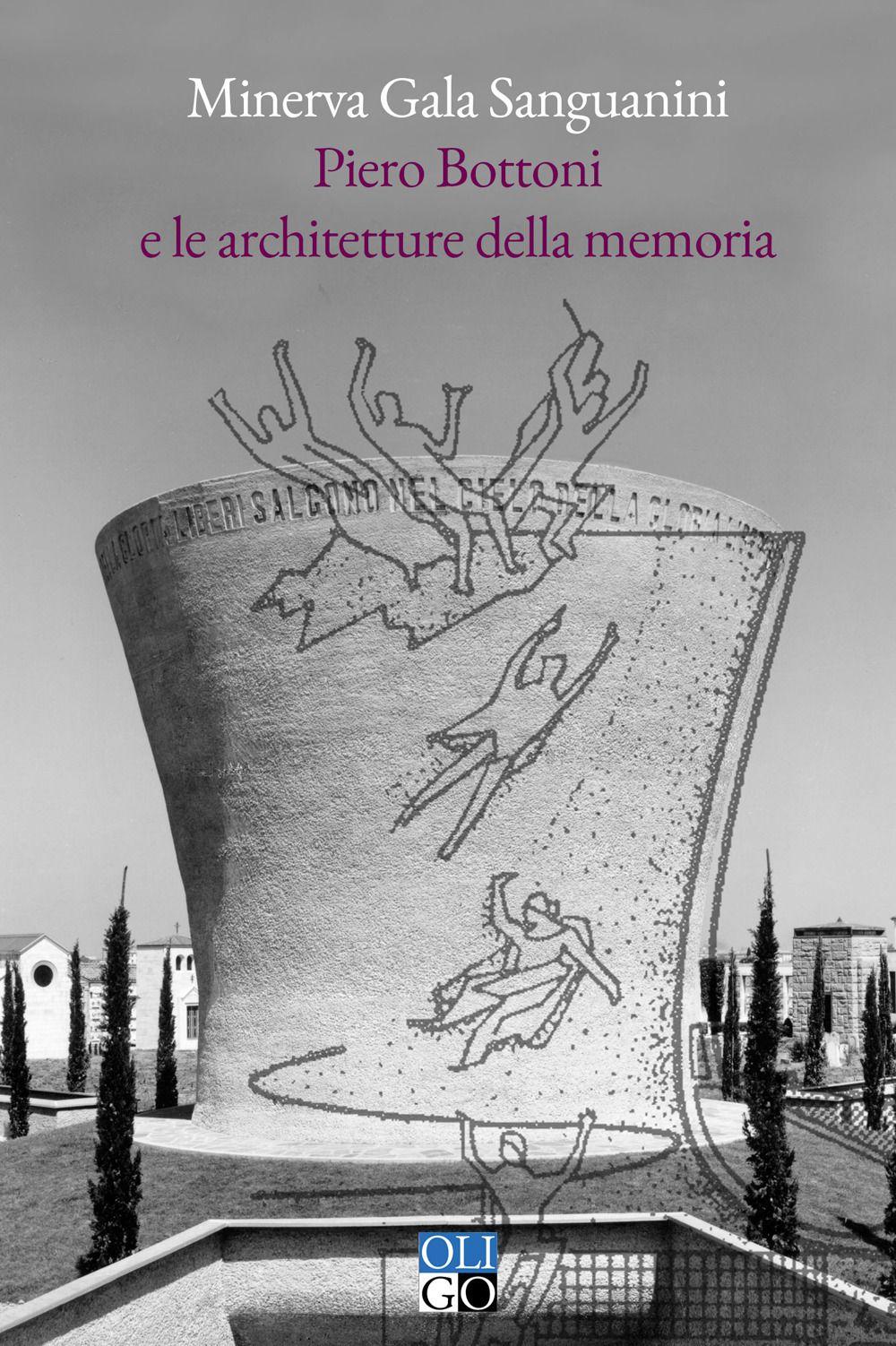 Vorderes Coverbild Piero Bottoni e le architetture della memoria. Progetti dall'Archivio Piero Bottoni nel contesto dell'Italia del Novecento