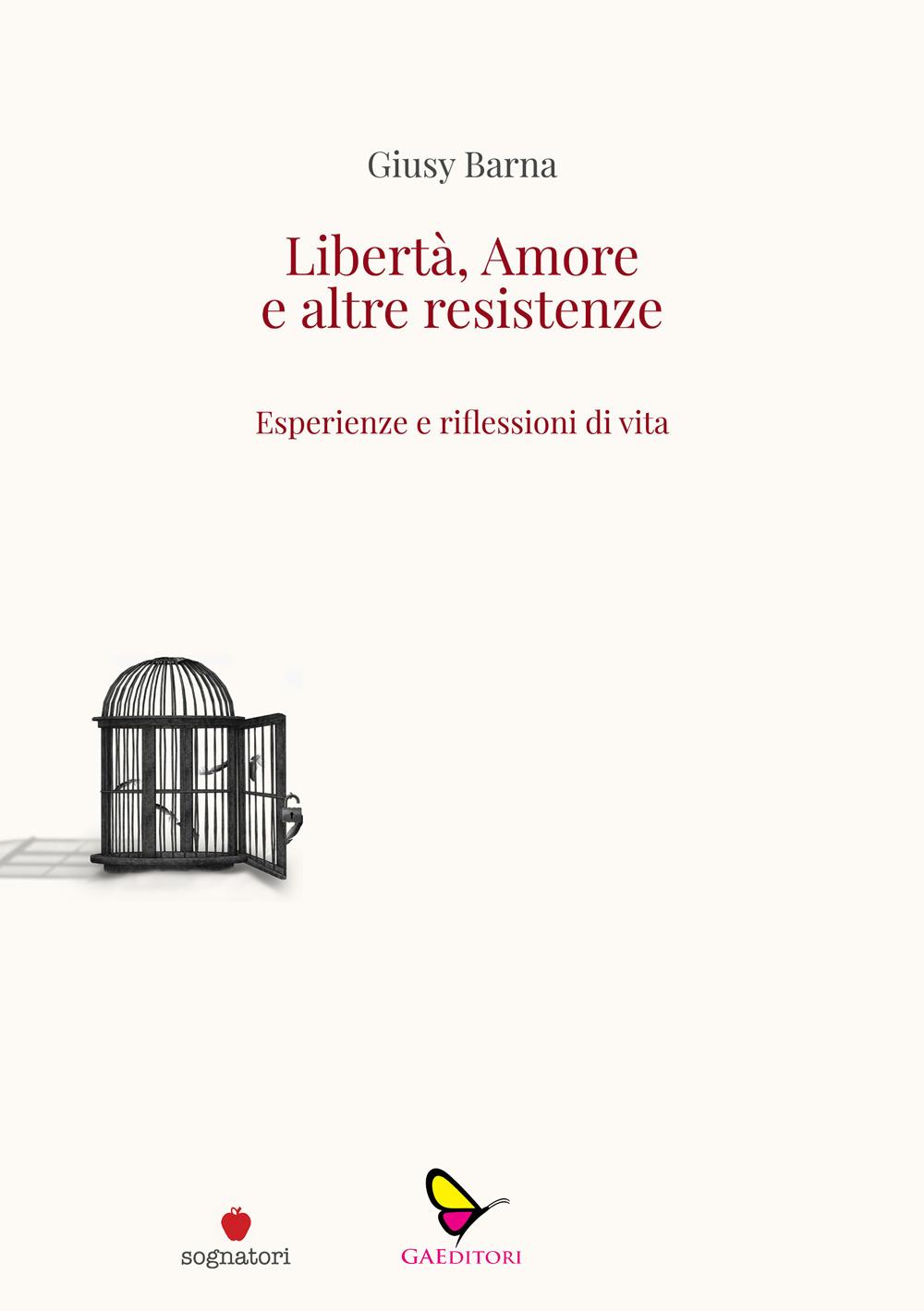 Vorderes Coverbild Libertà, amore e altre resistenze. Esperienze e riflessioni di vita