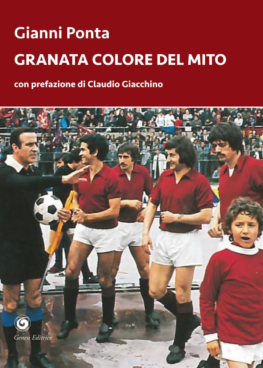 Vorderes Coverbild Granata colore del mito. Dal quarto d'ora del Grande Torino ai tre minuti del Toro di Dossena