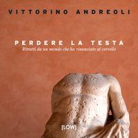 Vorderes Coverbild Perdere la testa. Ritratti da un mondo che ha rinunciato al cervello