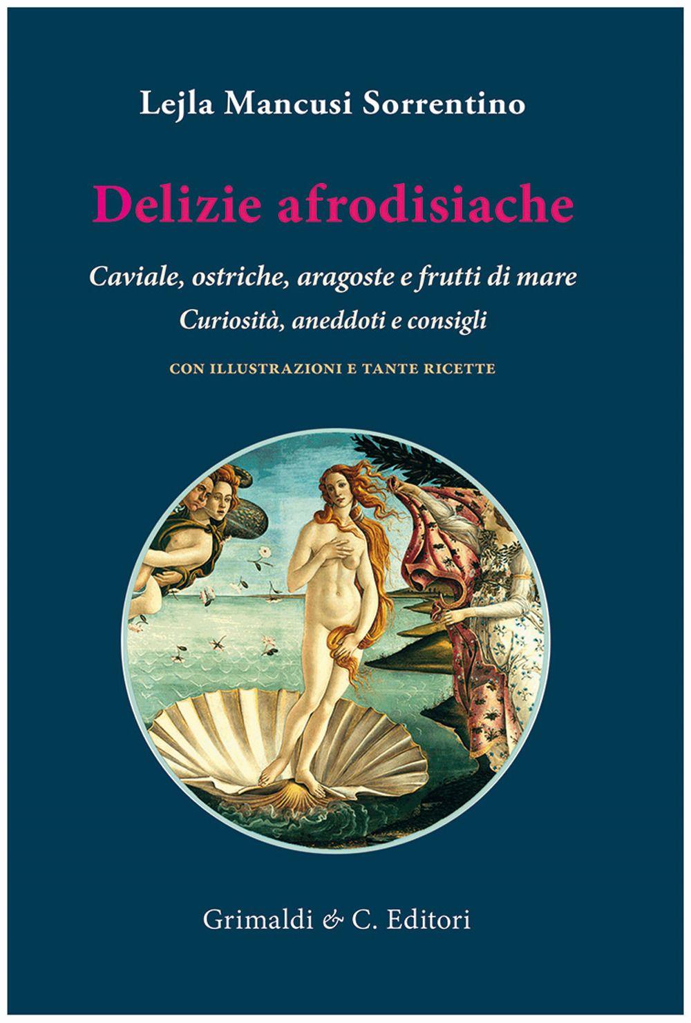 Vorderes Coverbild Delizie afrodisiache. Caviale, ostriche, aragoste e frutti di mare. Curiosità, aneddoti e consigli