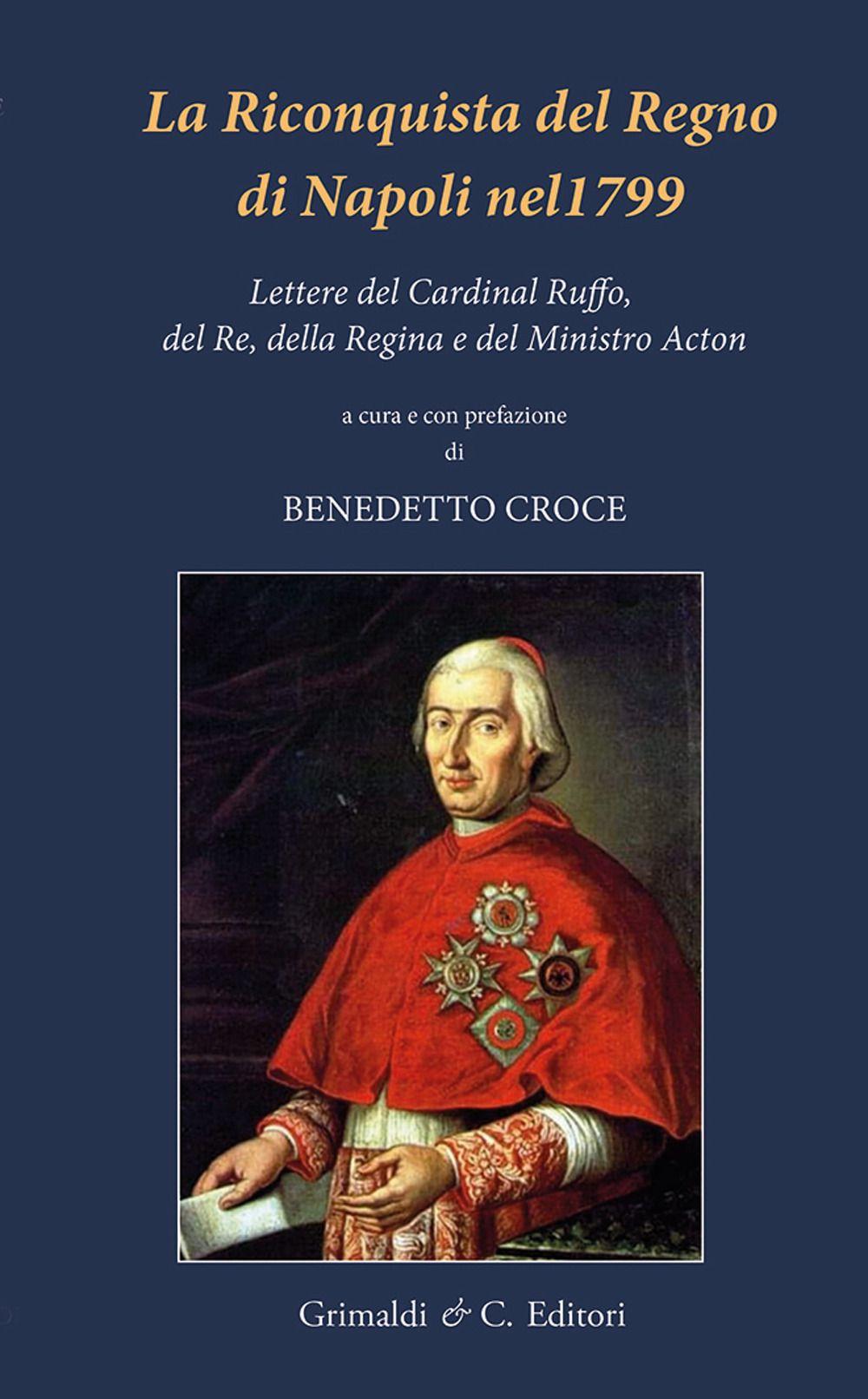 Vorderes Coverbild La riconquista del Regno di Napoli nel 1799. Lettere del Cardinal Ruffo, del Re, della Regina e del Ministro Acton
