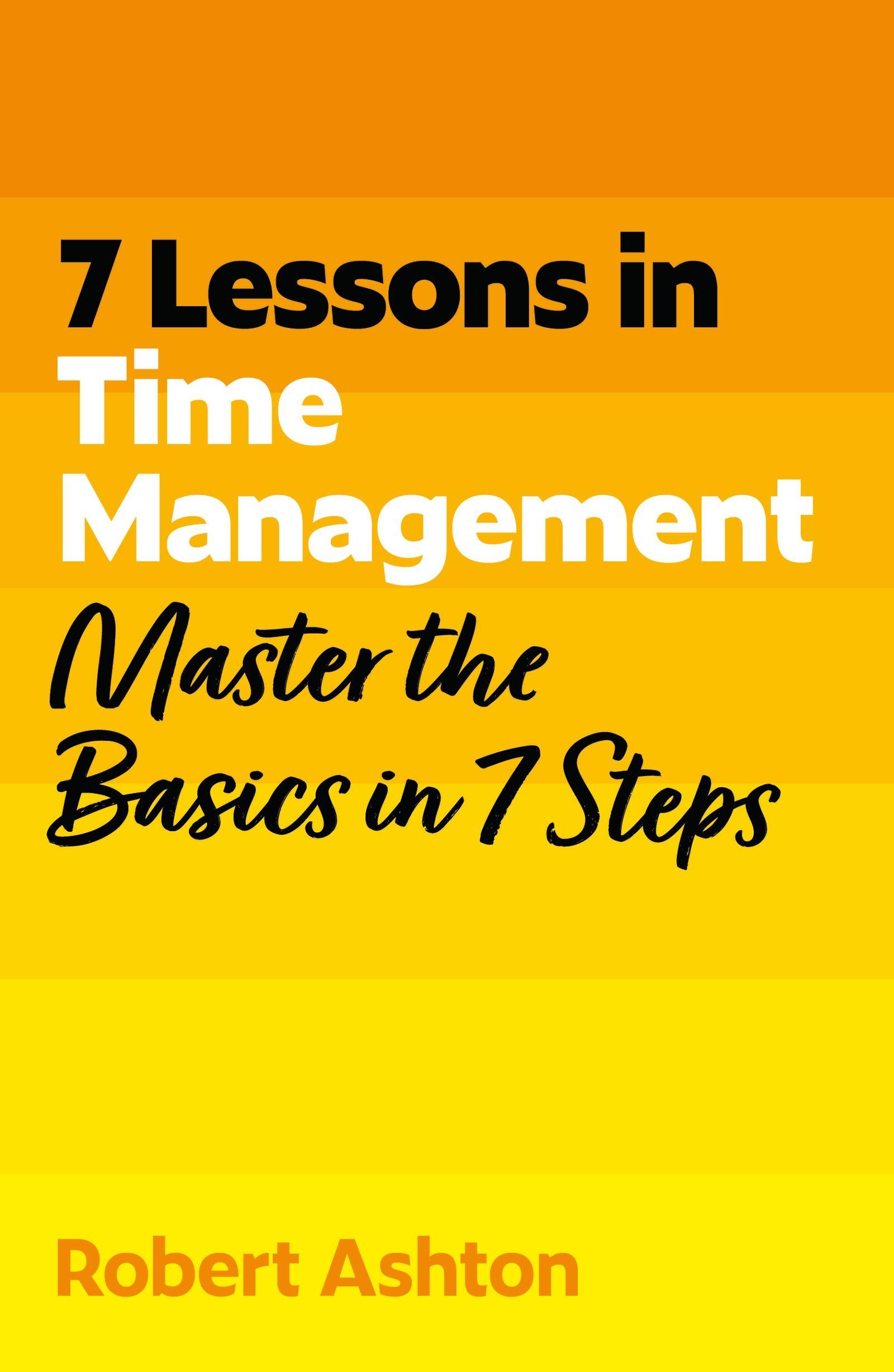 Vorderes Coverbild 7 Lessons in Time Management: Master Time Management Basics in 7 Steps