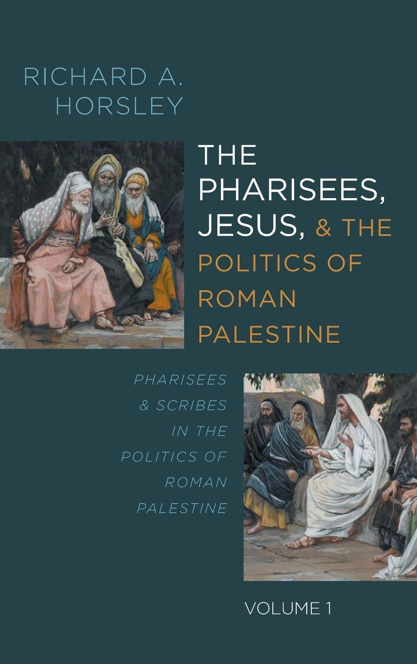 Vorderes Coverbild The Pharisees, Jesus, and the Politics of Roman Palestine, Volume 1