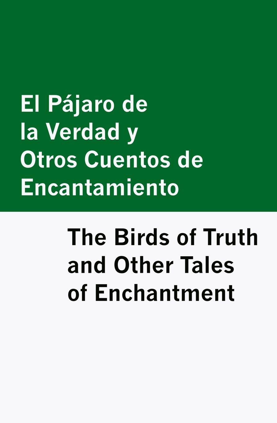 Vorderes Coverbild El Pajaro de la Verdad y Otros Cuentos de Encantamiento / The Birds of Truth and Other Tales of Enchantment [Bilingual Edition] - Spanish & English