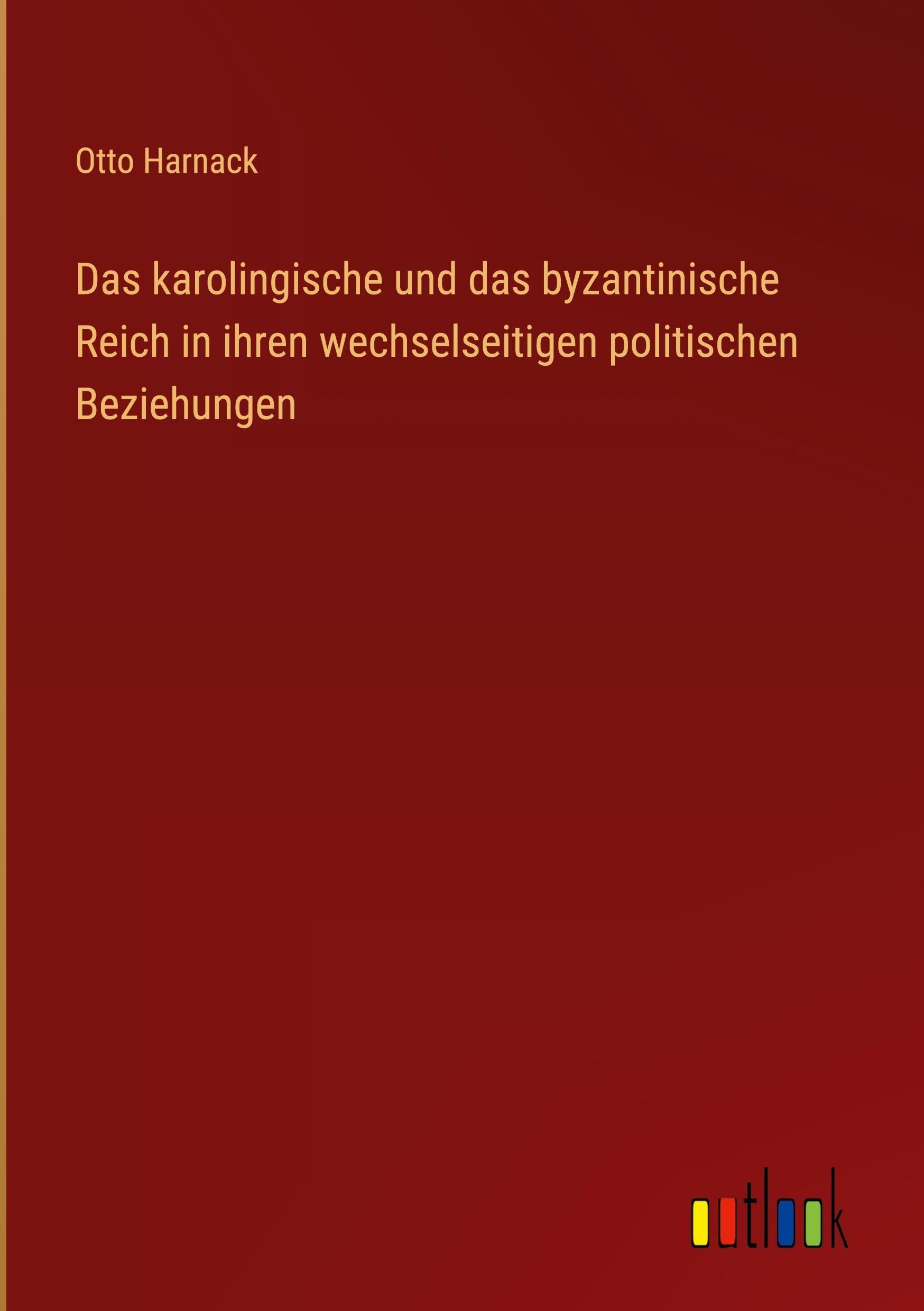 Vorderes Coverbild Das karolingische und das byzantinische Reich in ihren wechselseitigen politischen Beziehungen