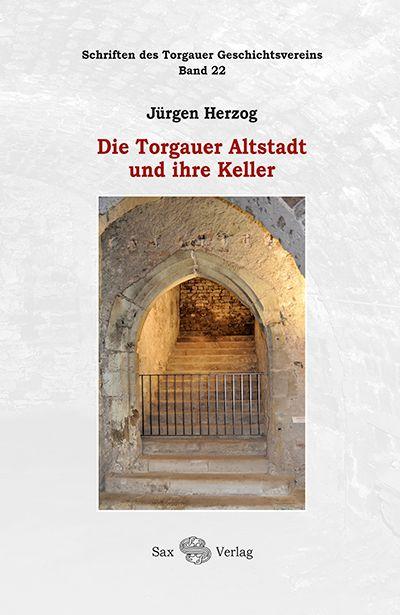 Vorderes Coverbild Die Torgauer Altstadt und ihre Keller