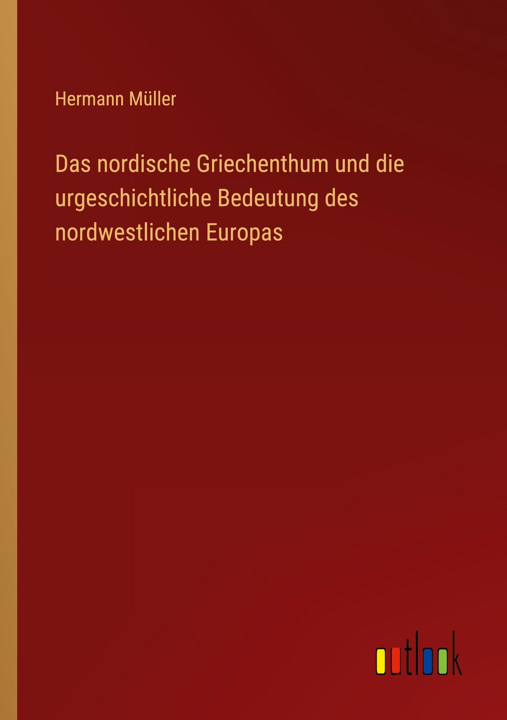 Vorderes Coverbild Das nordische Griechenthum und die urgeschichtliche Bedeutung des nordwestlichen Europas