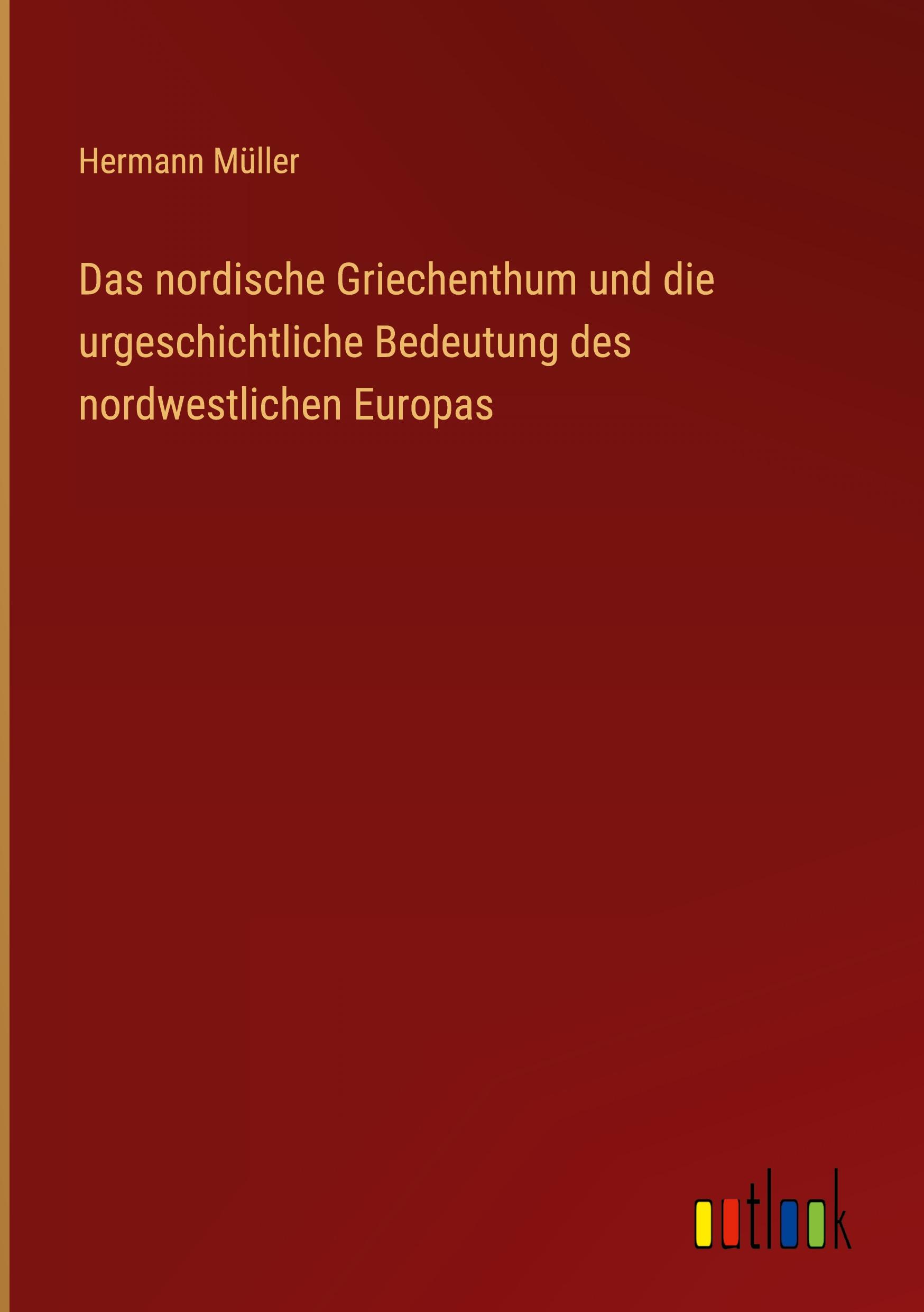 Vorderes Coverbild Das nordische Griechenthum und die urgeschichtliche Bedeutung des nordwestlichen Europas