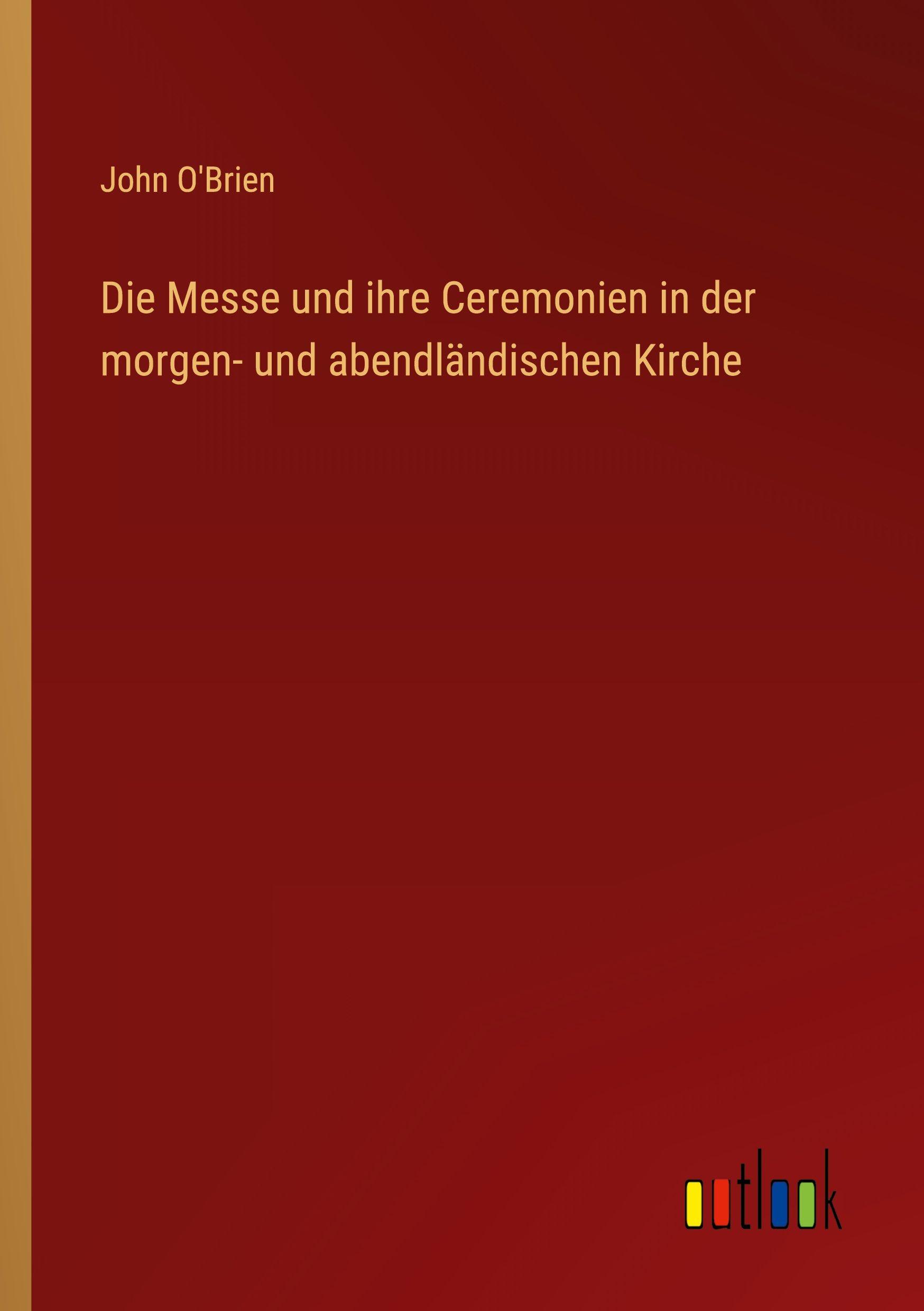 Vorderes Coverbild Die Messe und ihre Ceremonien in der morgen- und abendländischen Kirche