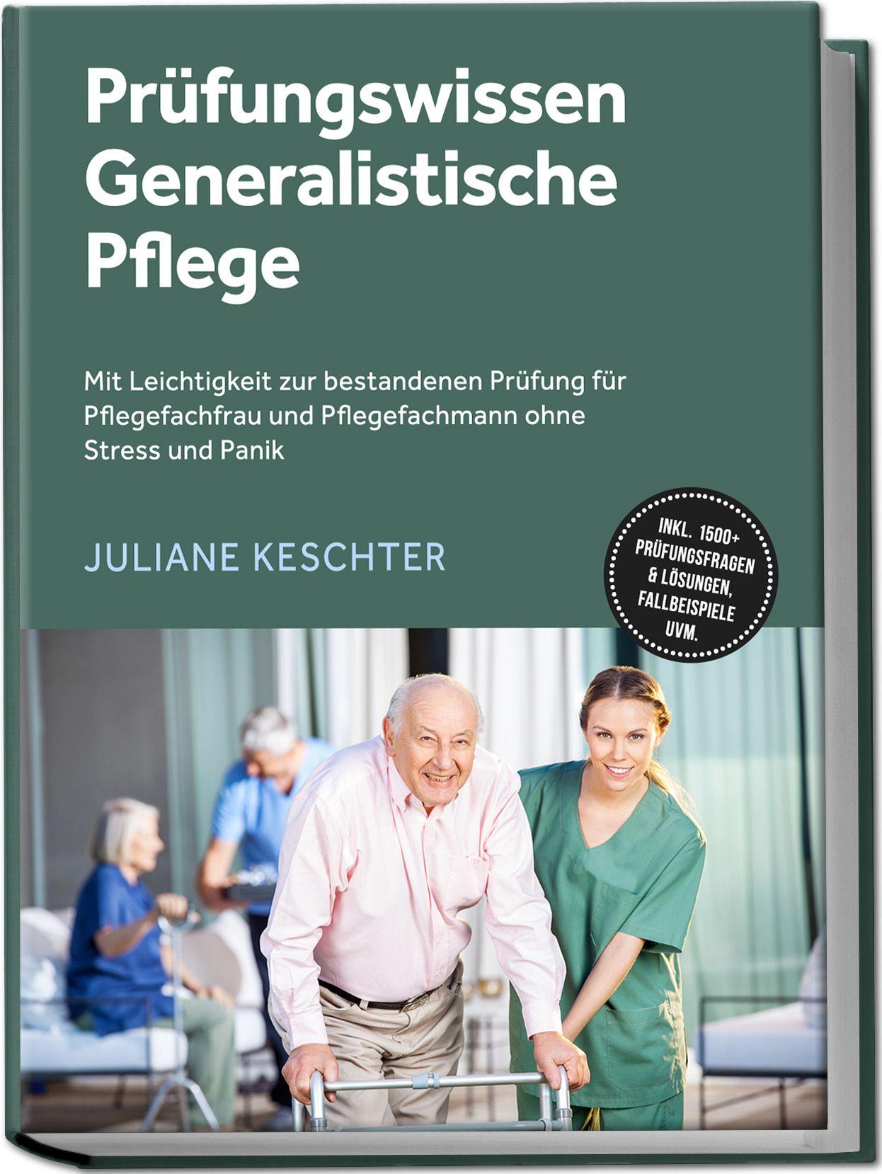 Vorderes Coverbild Prüfungswissen Generalistische Pflege: Mit Leichtigkeit zur bestandenen Prüfung für Pflegefachfrau und Pflegefachmann ohne Stress und Panik - inkl. 1500+ Prüfungsfragen & Lösungen, Fallbeispiele uvm.