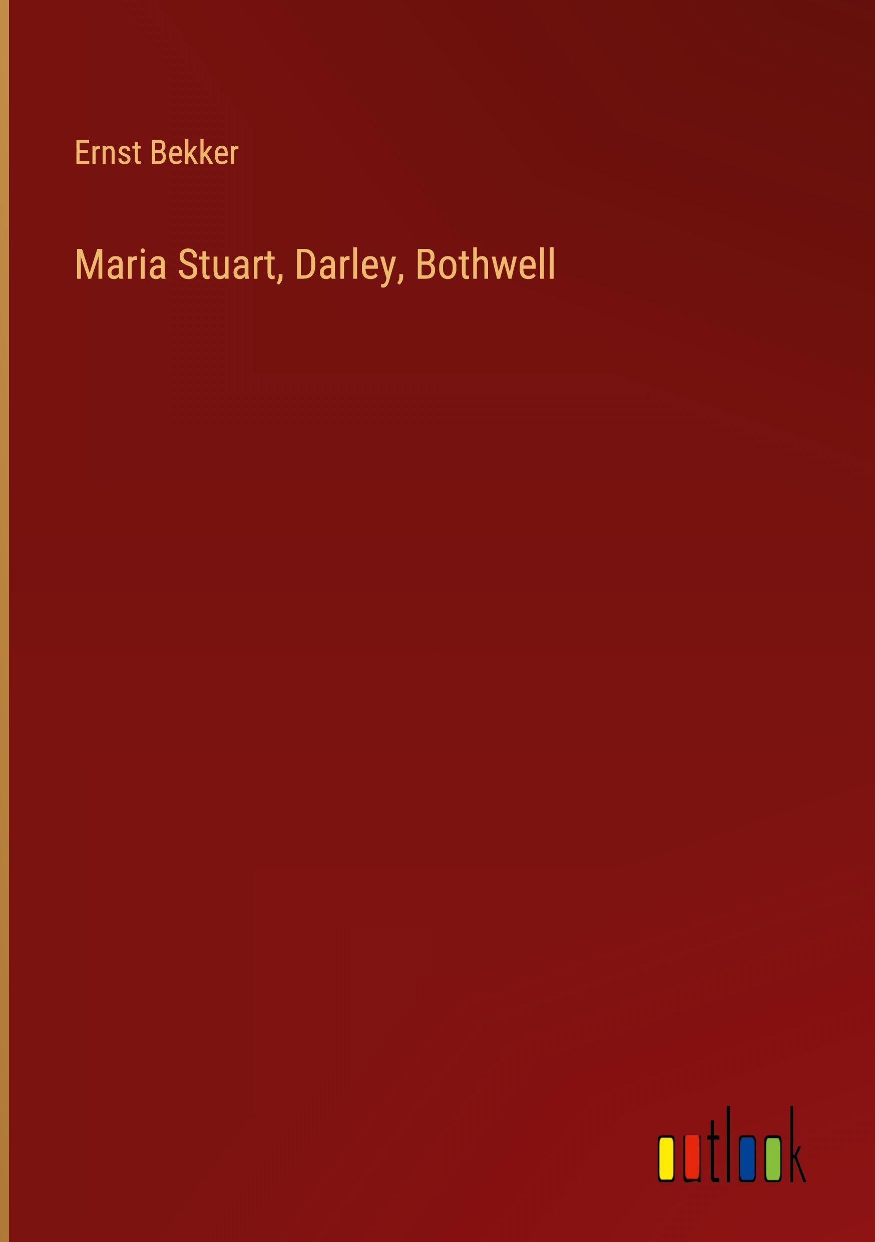 Vorderes Coverbild Maria Stuart, Darley, Bothwell