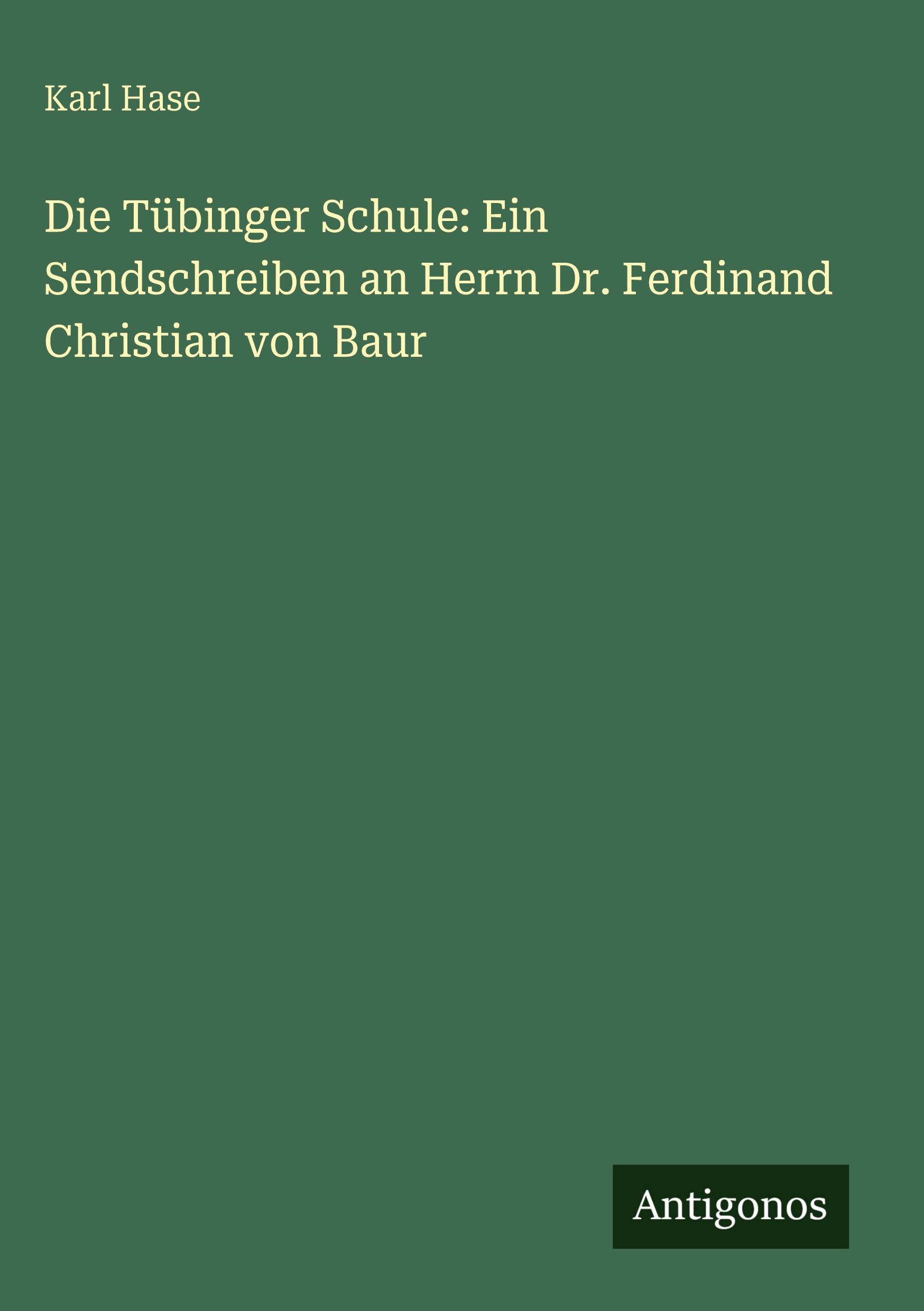 Vorderes Coverbild Die Tübinger Schule: Ein Sendschreiben an Herrn Dr. Ferdinand Christian von Baur