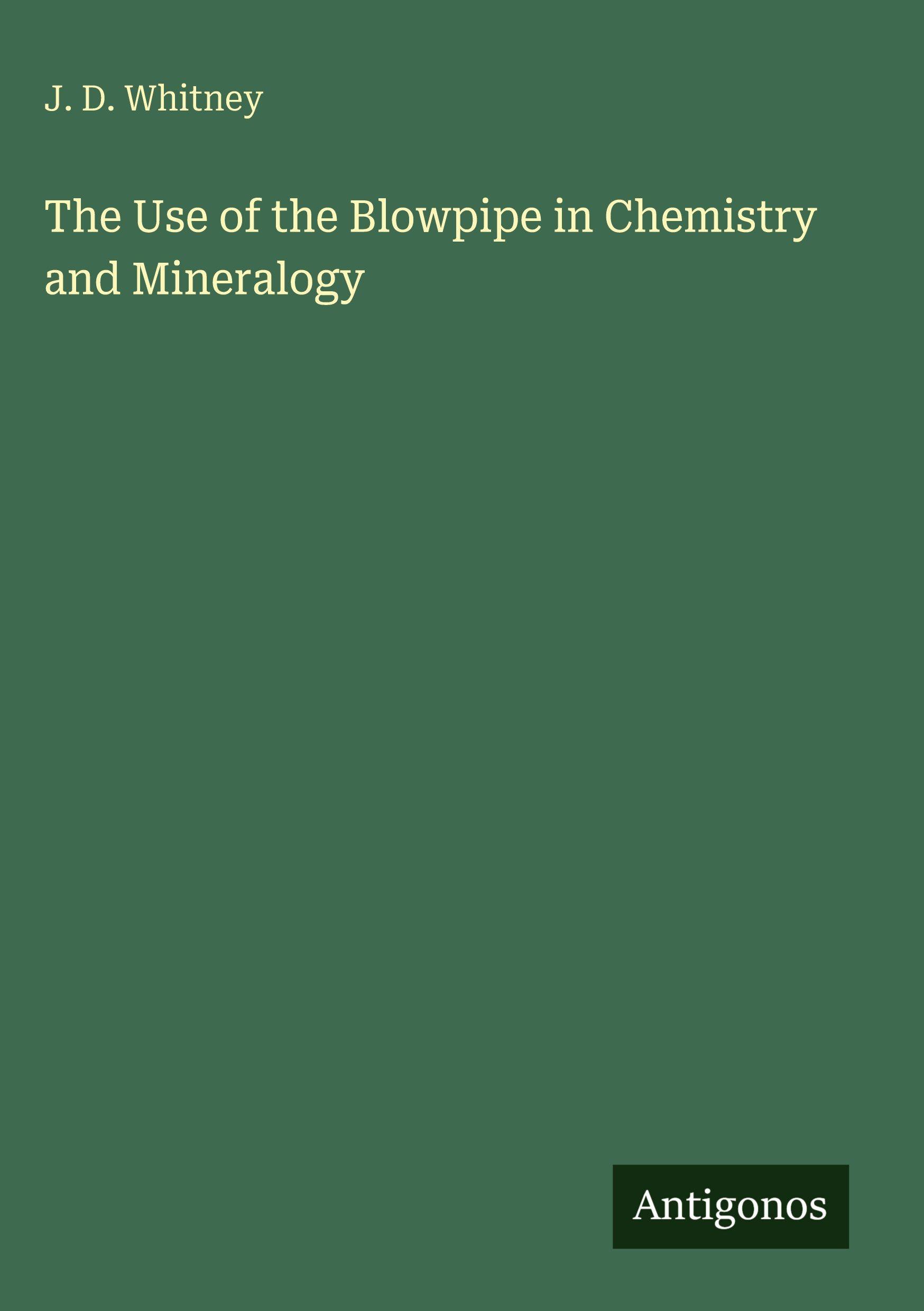 Vorderes Coverbild The Use of the Blowpipe in Chemistry and Mineralogy