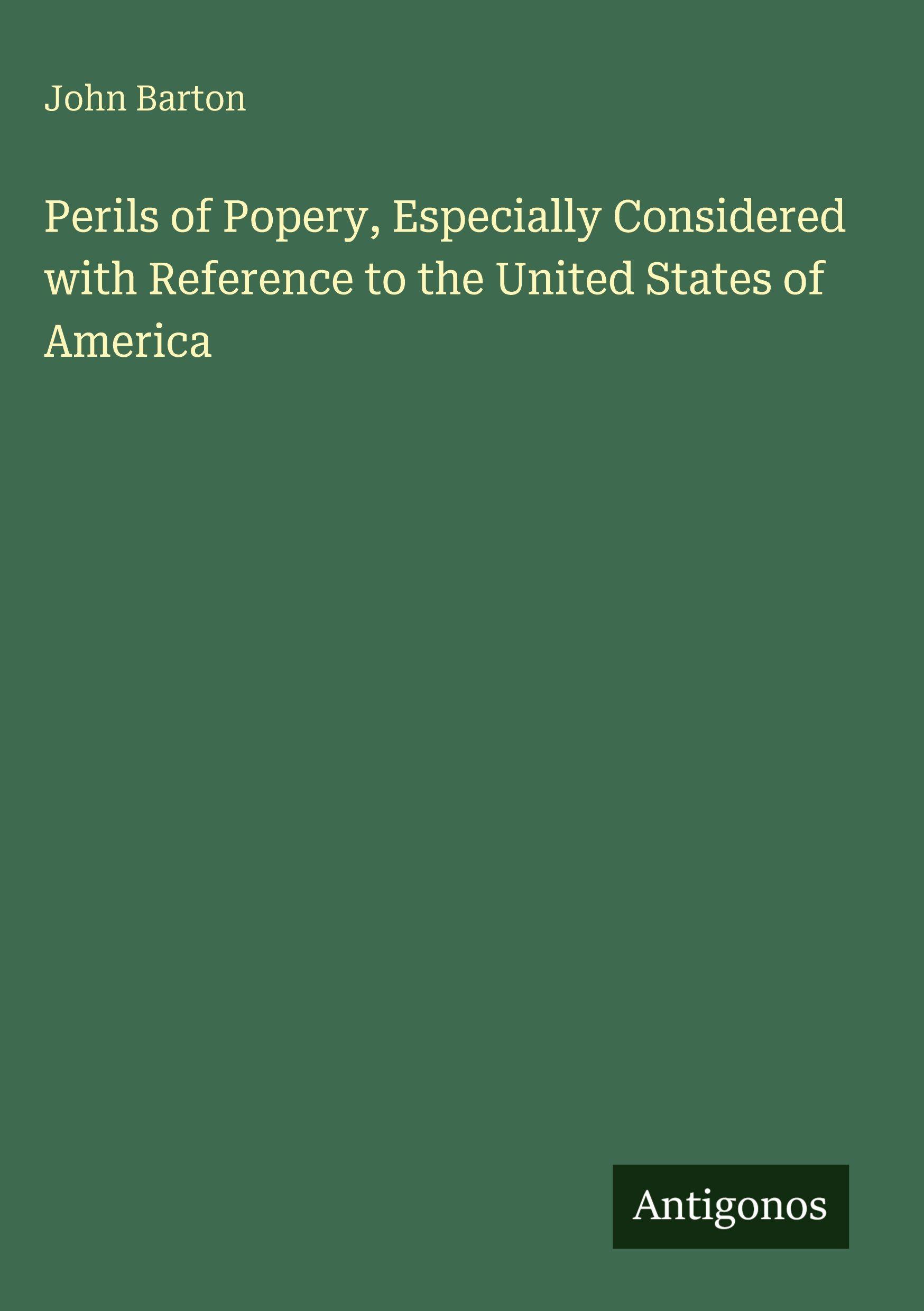Vorderes Coverbild Perils of Popery, Especially Considered with Reference to the United States of America