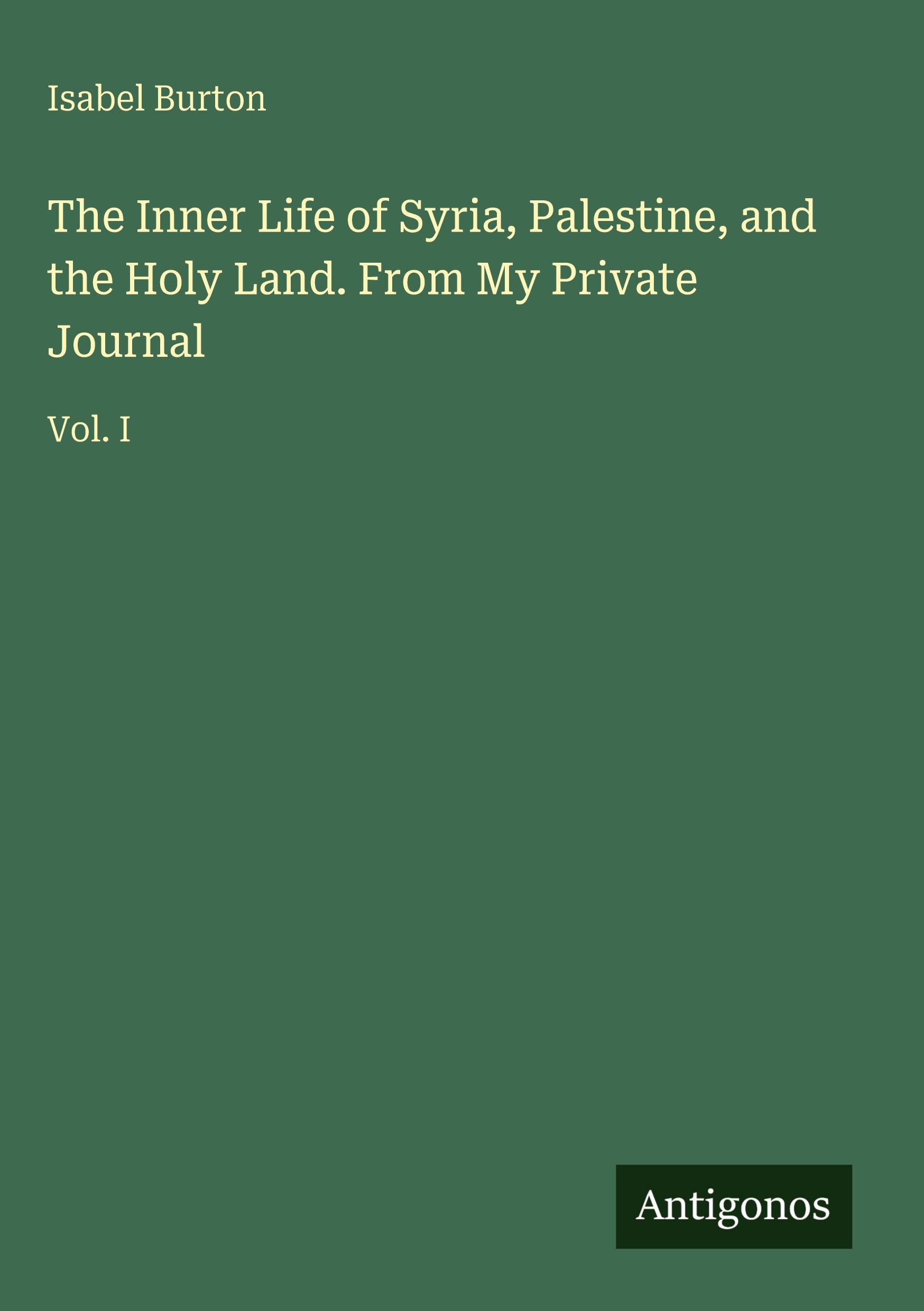 Vorderes Coverbild The Inner Life of Syria, Palestine, and the Holy Land. From My Private Journal