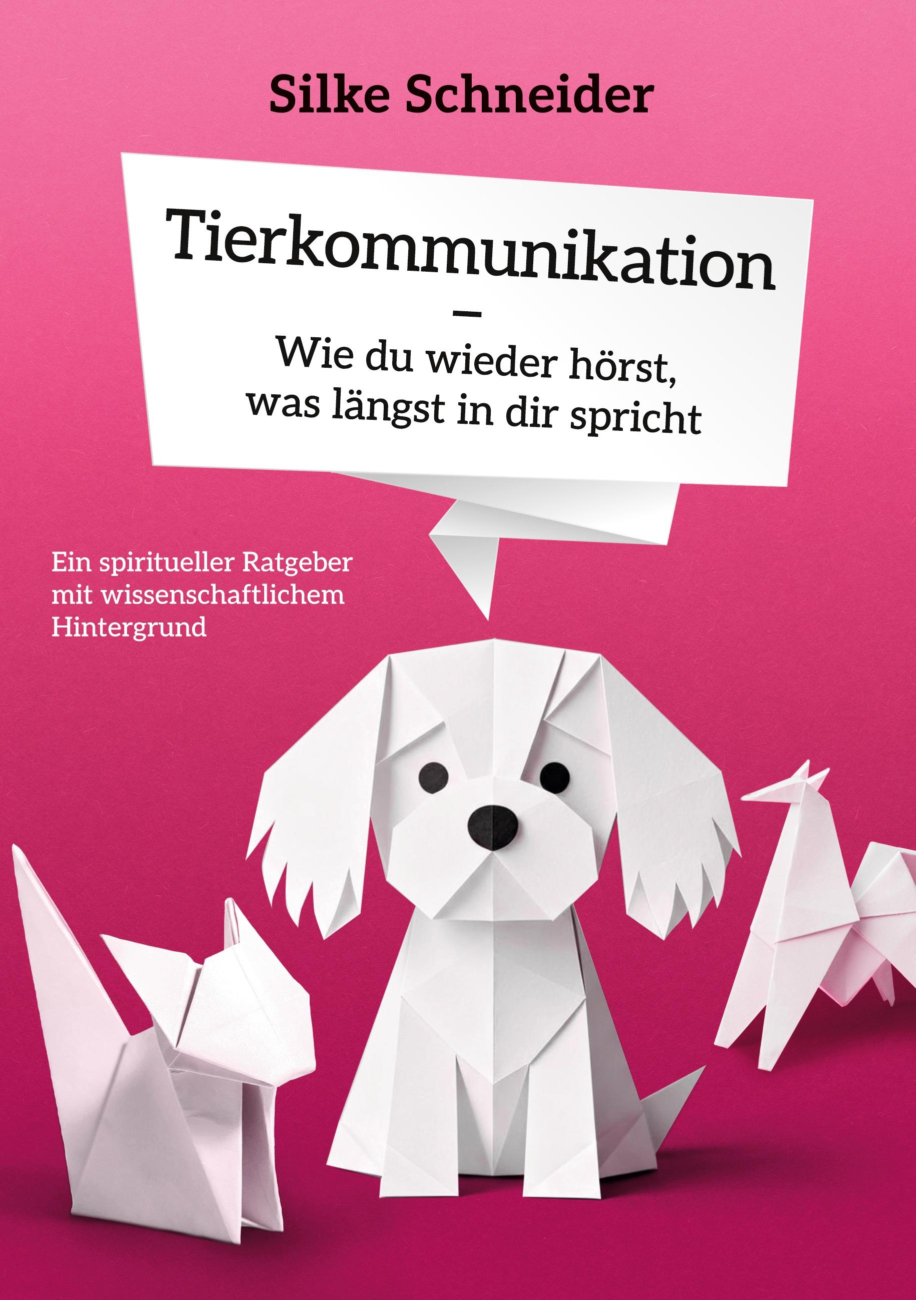 Vorderes Coverbild Tierkommunikation - Wie du wieder hörst, was längst in die spricht
