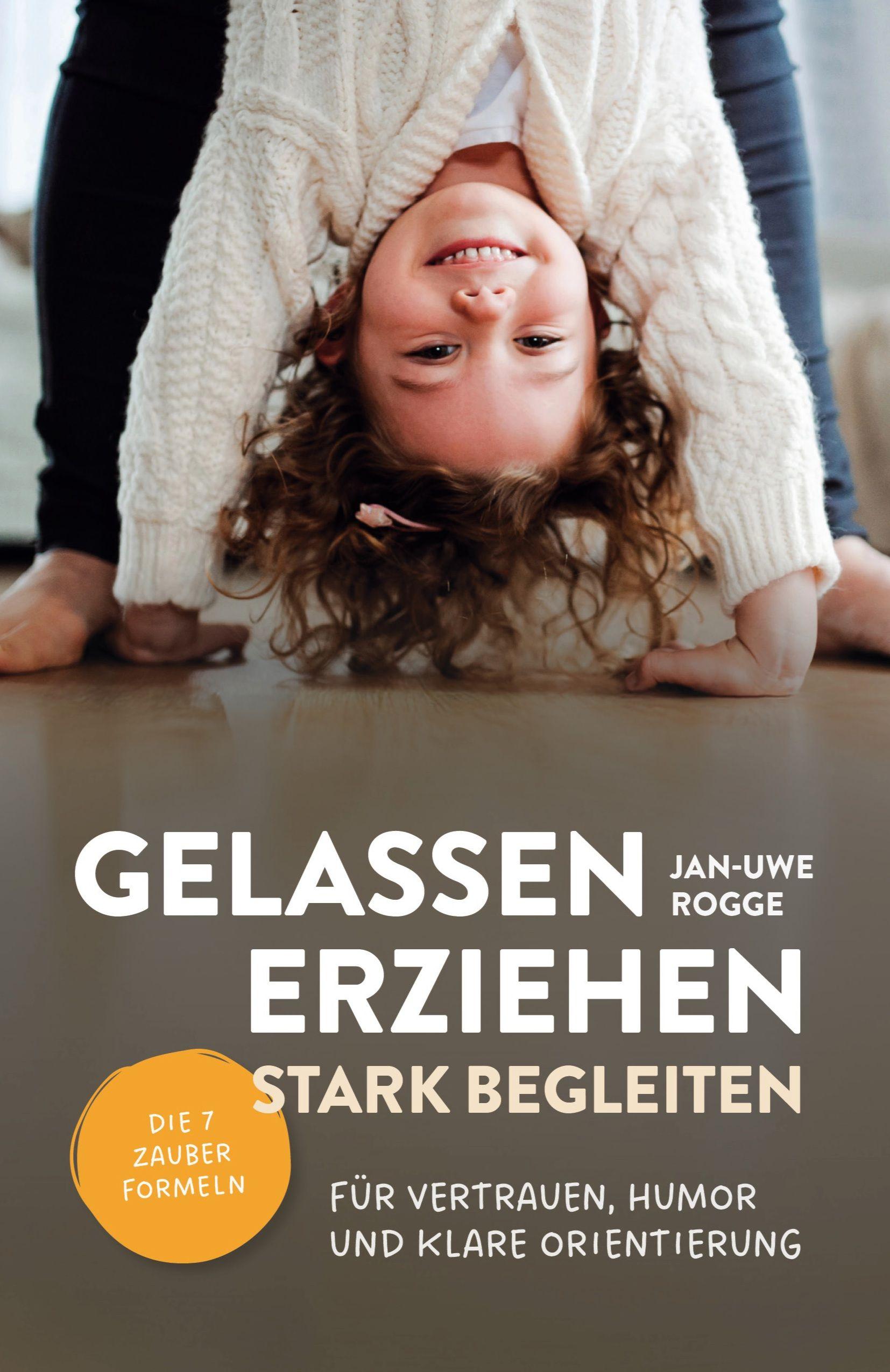 Vorderes Coverbild Gelassen erziehen, stark begleiten - Die 7 Zauberformeln für Vertrauen, Humor und klare Orientierung