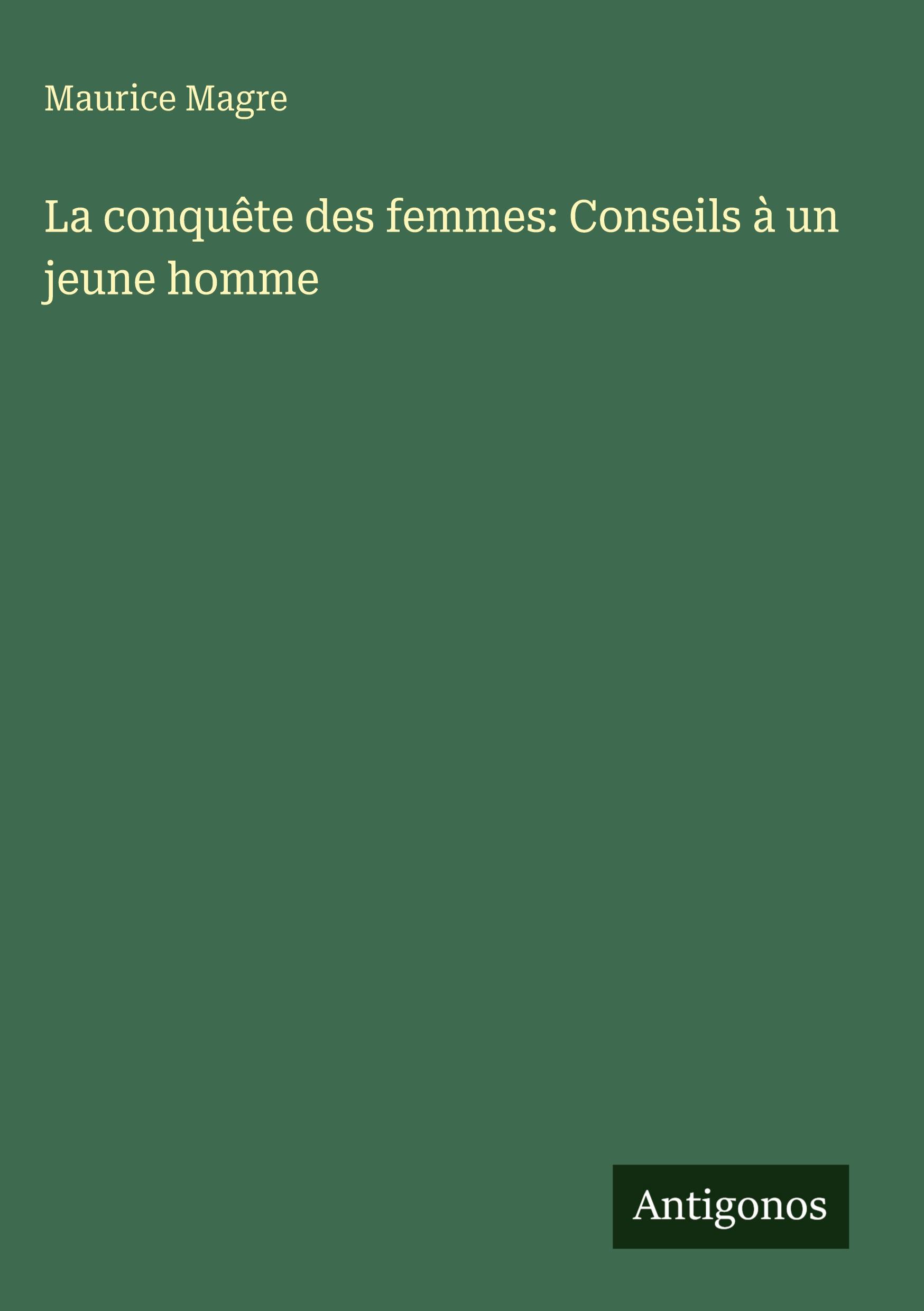 Vorderes Coverbild La conquête des femmes: Conseils à un jeune homme