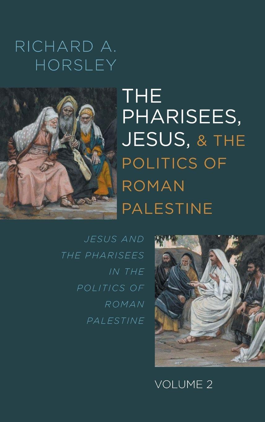 Vorderes Coverbild The Pharisees, Jesus, and the Politics of Roman Palestine, Volume 2