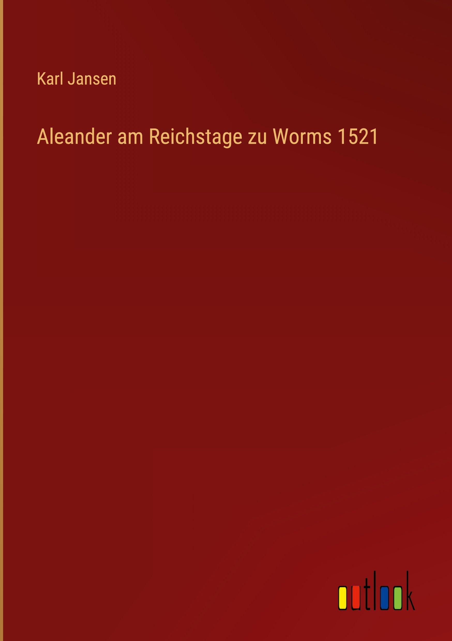 Vorderes Coverbild Aleander am Reichstage zu Worms 1521