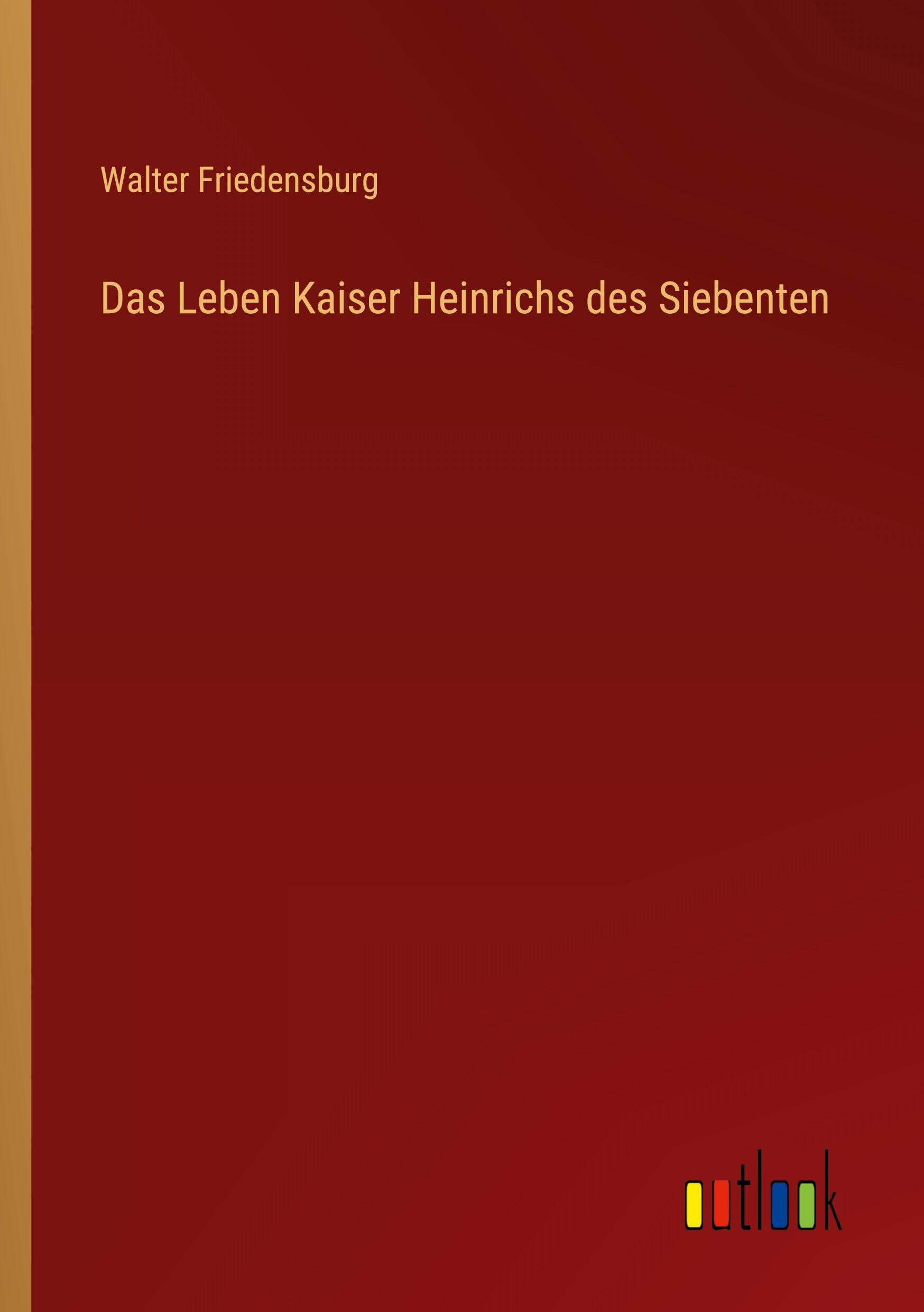 Vorderes Coverbild Das Leben Kaiser Heinrichs des Siebenten
