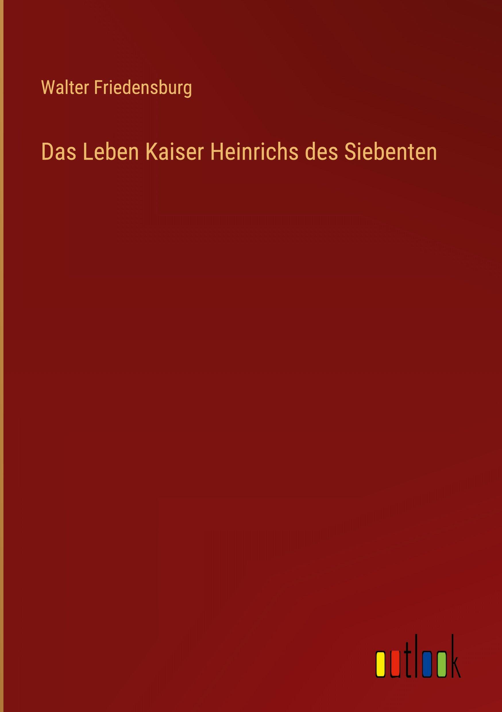 Vorderes Coverbild Das Leben Kaiser Heinrichs des Siebenten