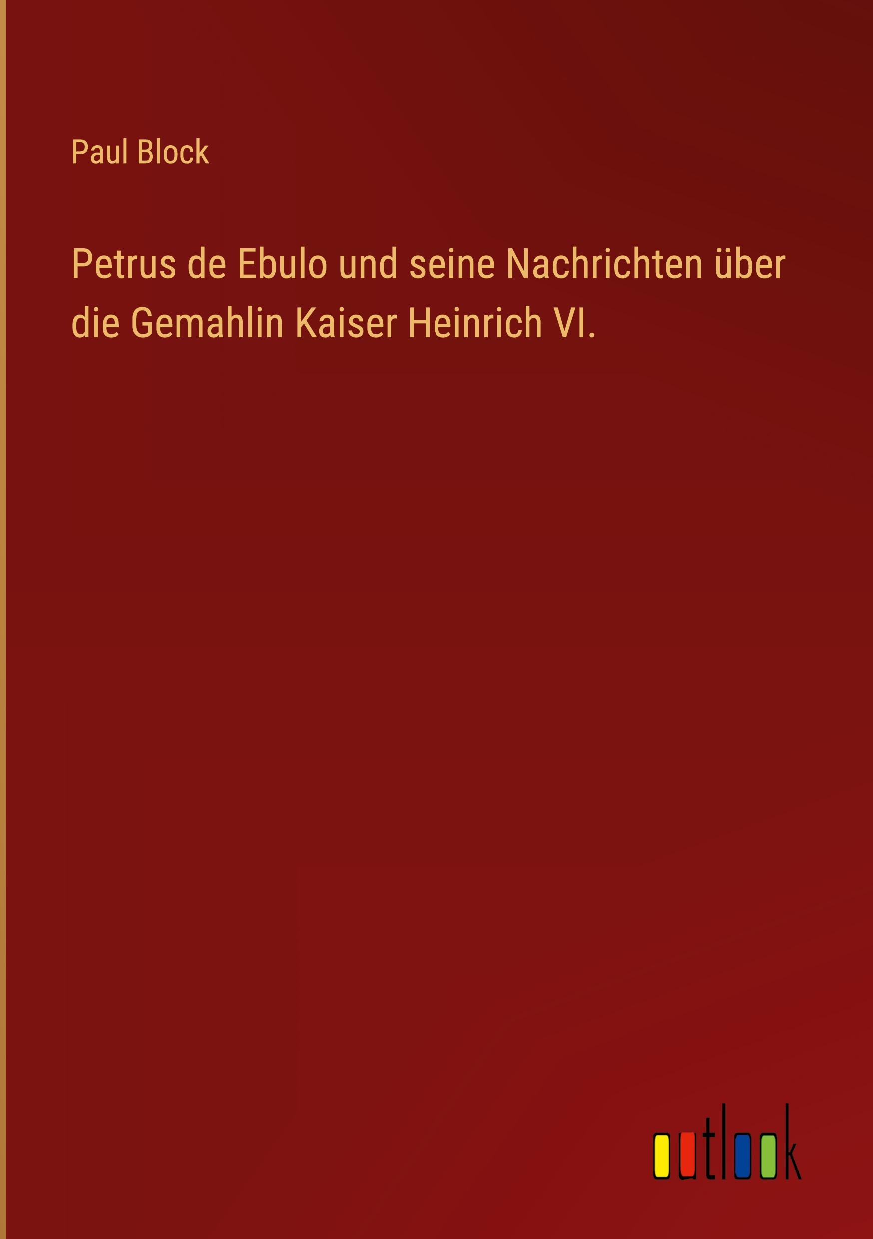 Vorderes Coverbild Petrus de Ebulo und seine Nachrichten über die Gemahlin Kaiser Heinrich VI.