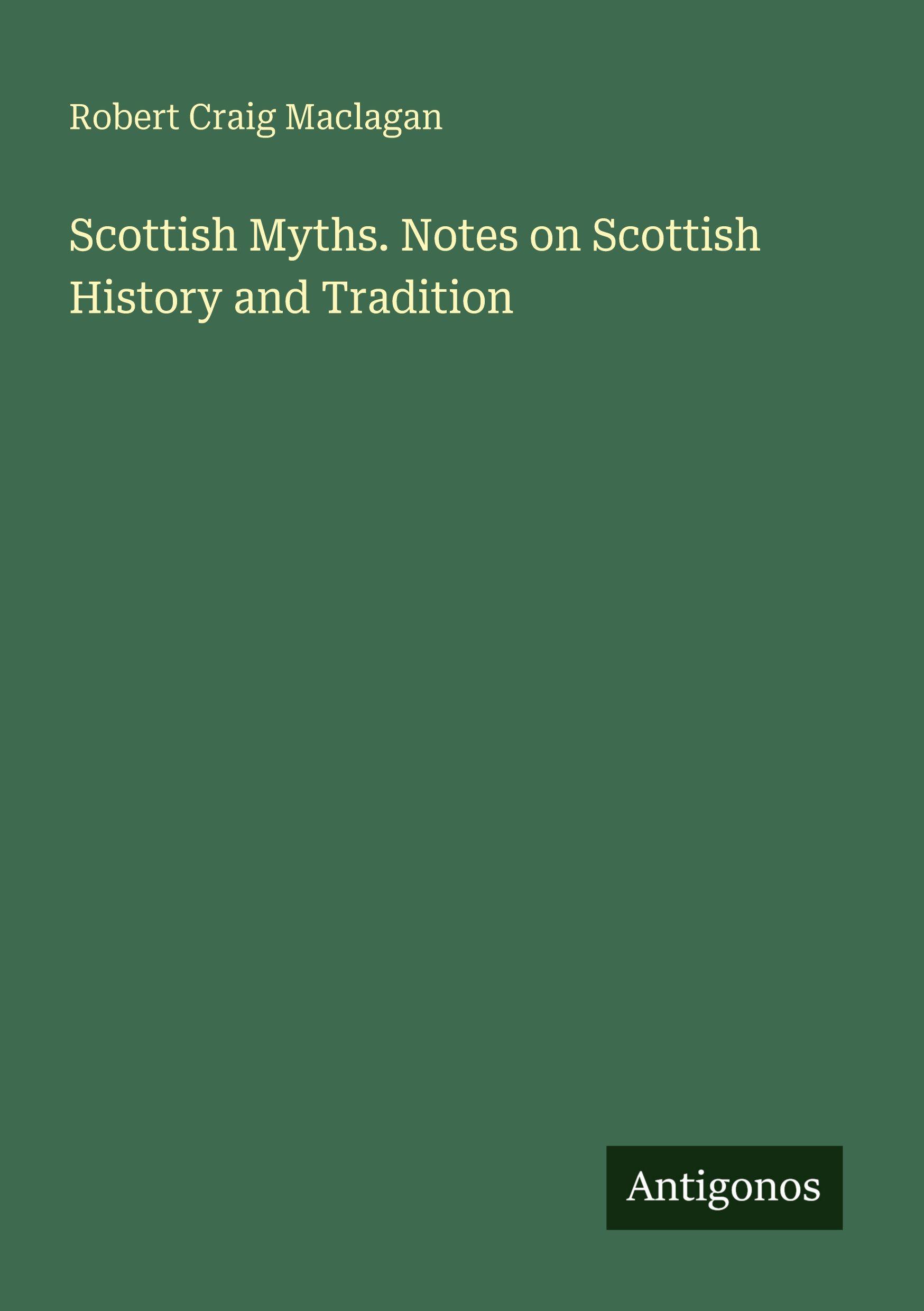 Vorderes Coverbild Scottish Myths. Notes on Scottish History and Tradition