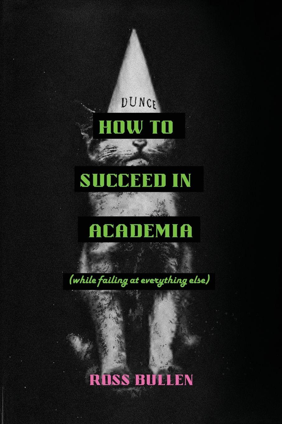 Vorderes Coverbild How to Succeed in Academia (While Failing at Everything Else)