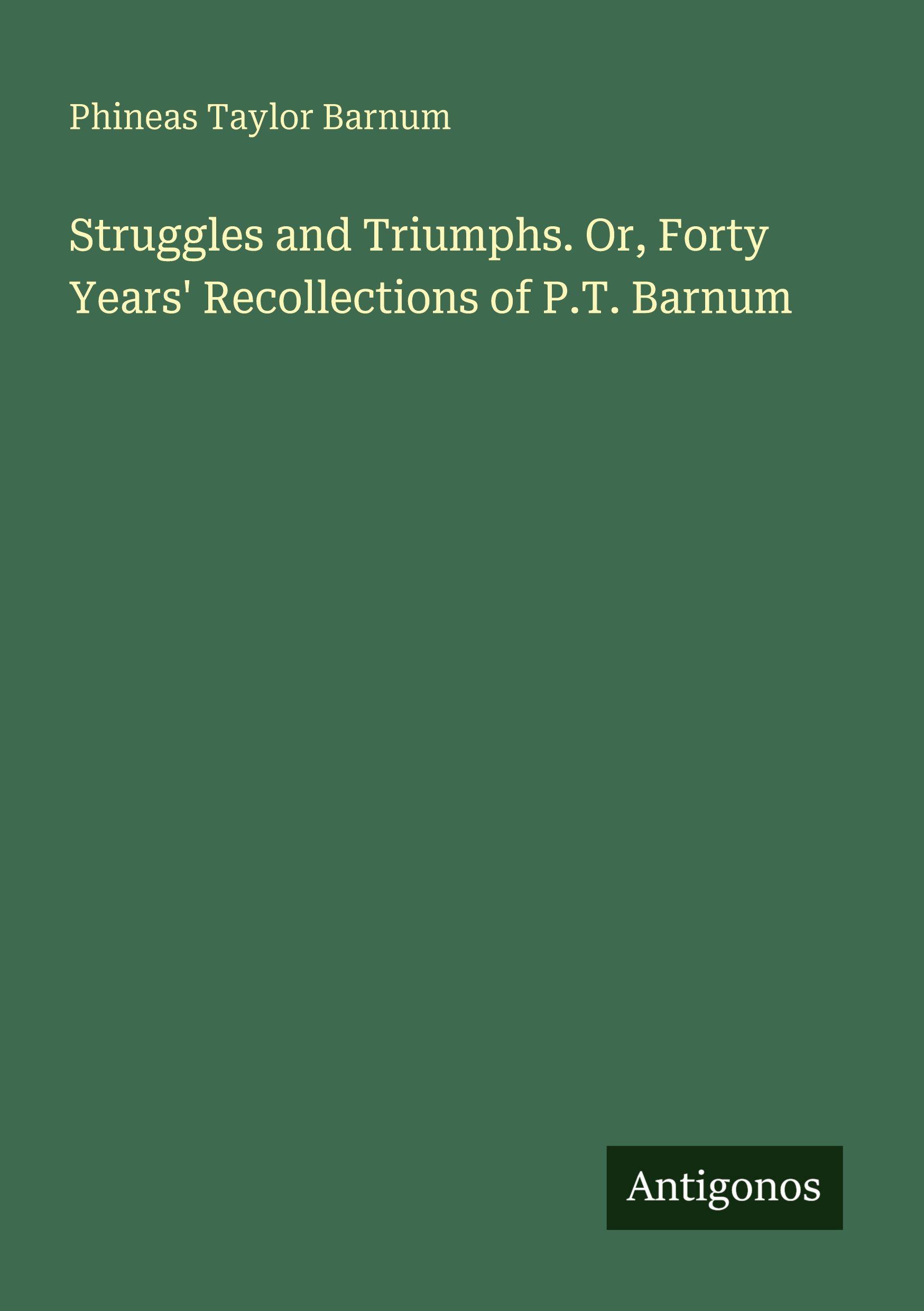 Vorderes Coverbild Struggles and Triumphs. Or, Forty Years' Recollections of P.T. Barnum