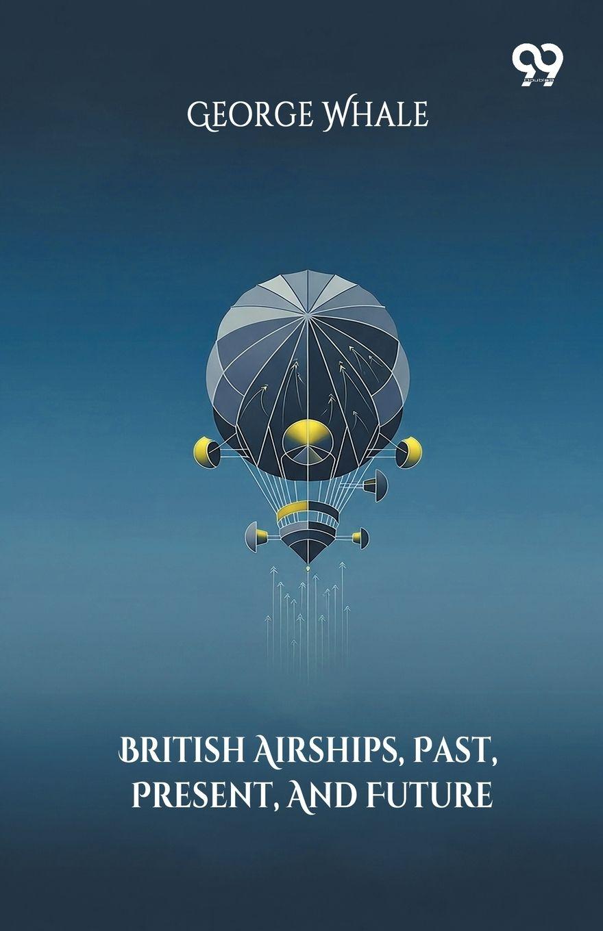 Vorderes Coverbild British Airships, Past, Present, And Future