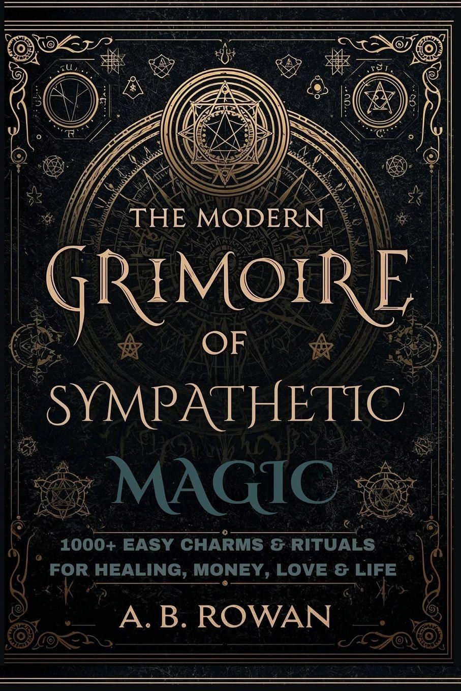 Vorderes Coverbild The Modern Grimoire of Sympathetic Magic - 1000+ Charms and Modern Rituals for Healing, Love, Prosperity, Protection and More