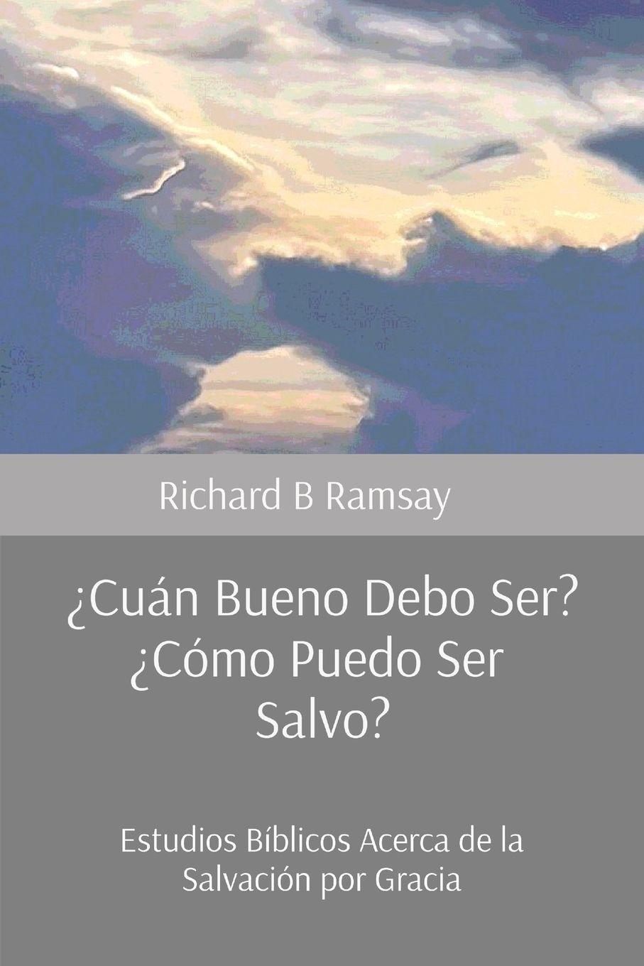 Vorderes Coverbild ¿Cuán Bueno Debo Ser? ¿Cómo Puedo Ser Salvo?