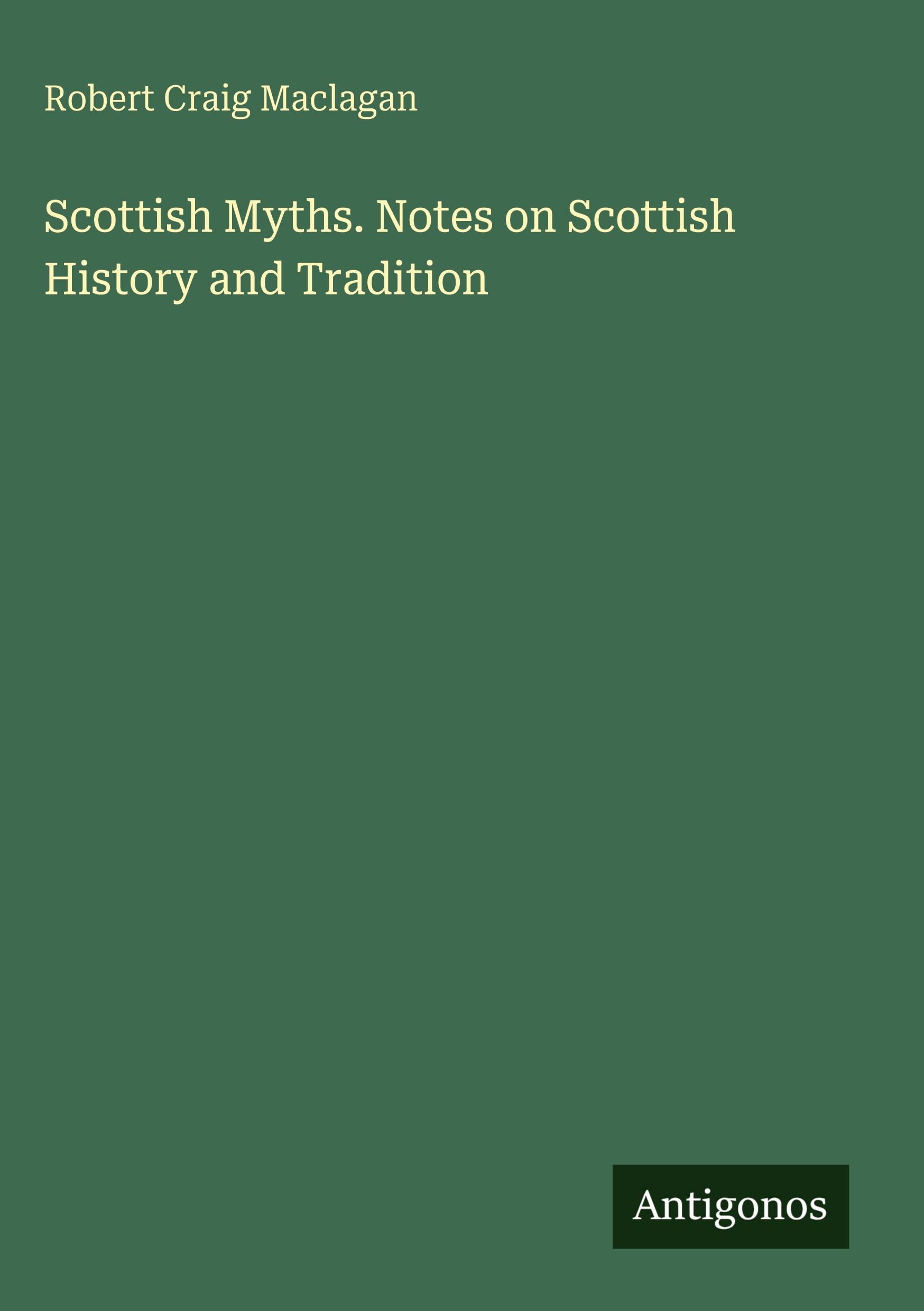 Vorderes Coverbild Scottish Myths. Notes on Scottish History and Tradition