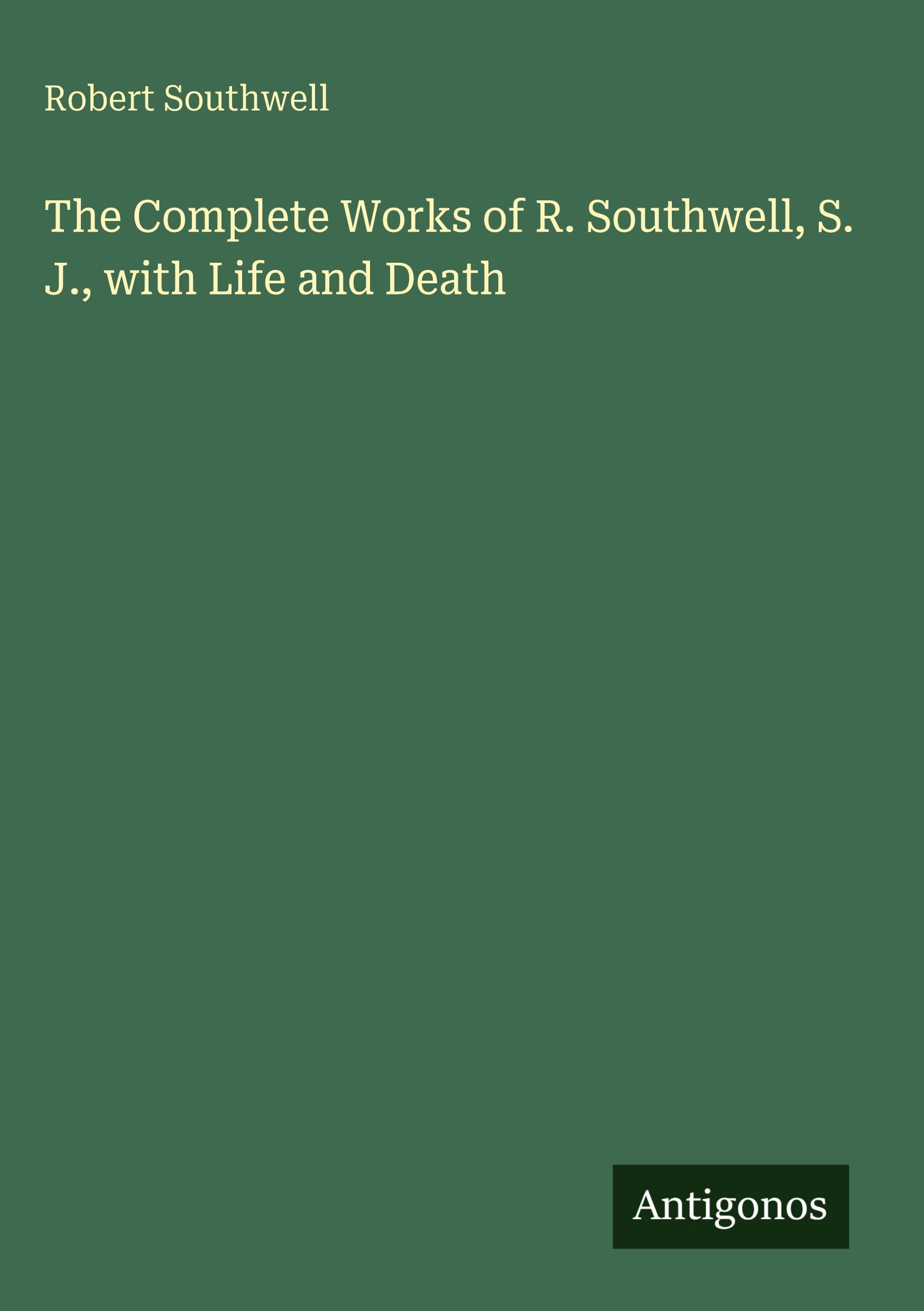 Vorderes Coverbild The Complete Works of R. Southwell, S. J., with Life and Death