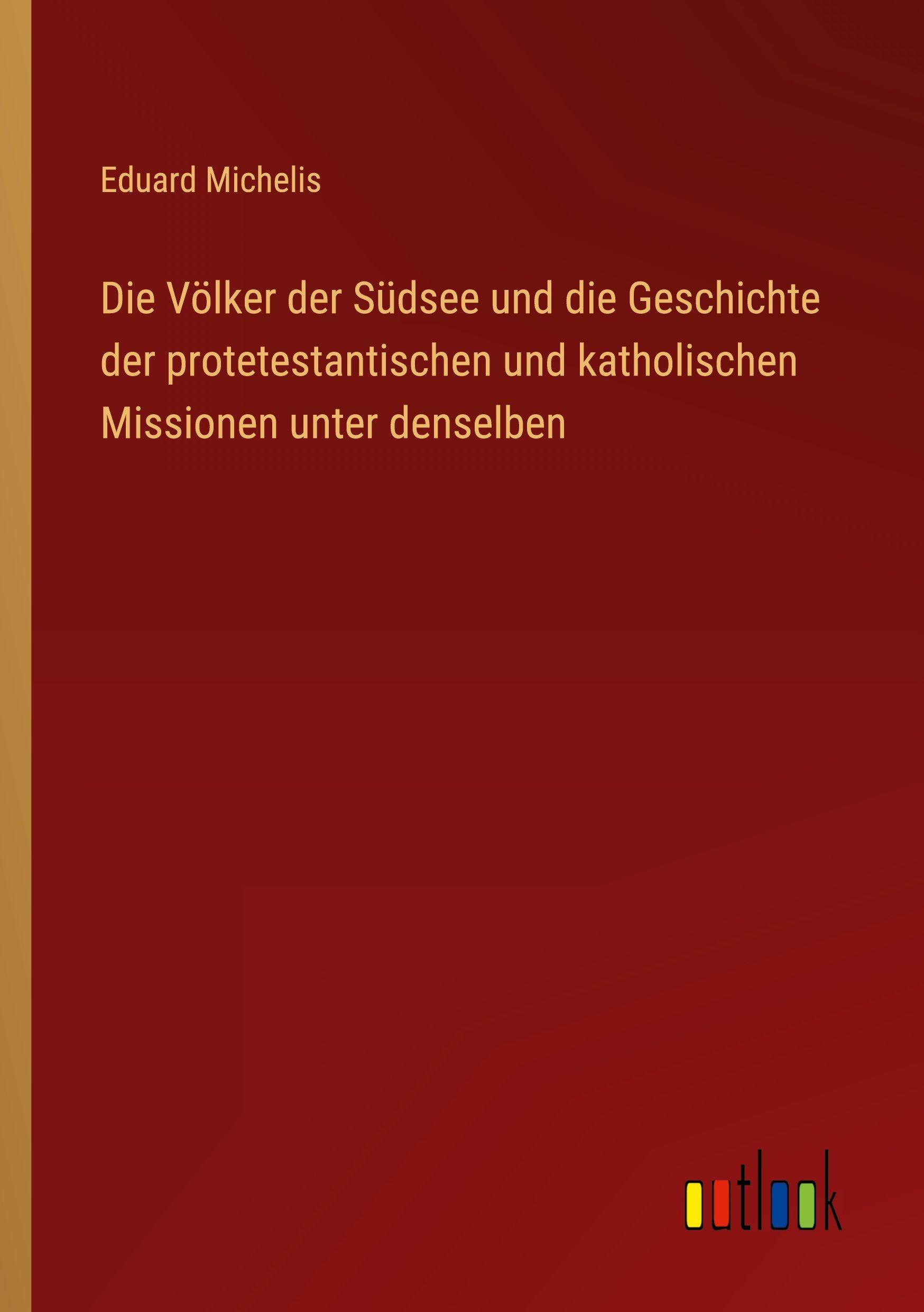 Vorderes Coverbild Die Völker der Südsee und die Geschichte der protetestantischen und katholischen Missionen unter denselben