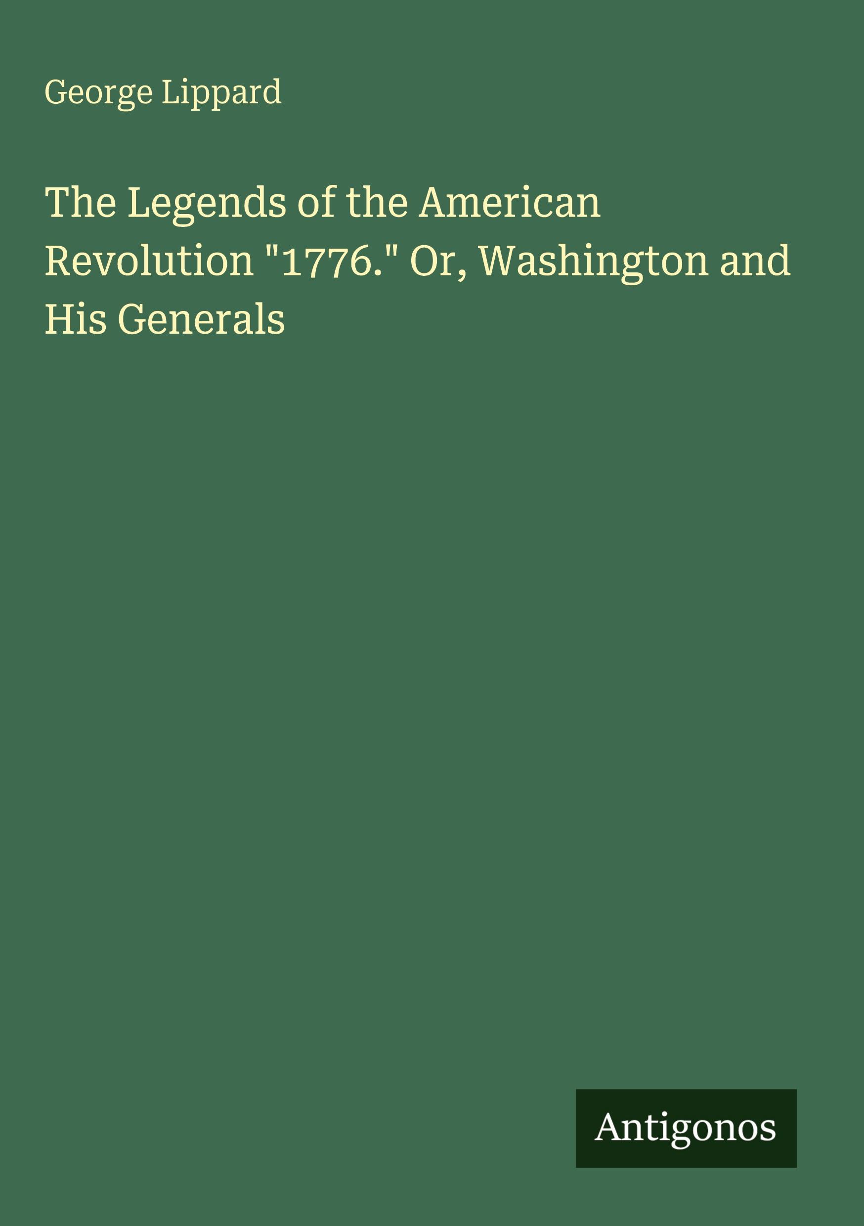Vorderes Coverbild The Legends of the American Revolution "1776." Or, Washington and His Generals